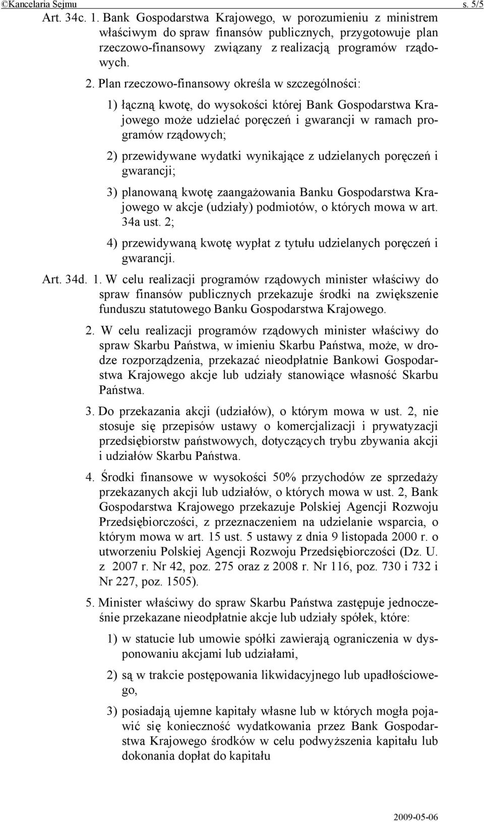 Plan rzeczowo-finansowy określa w szczególności: 1) łączną kwotę, do wysokości której Bank Gospodarstwa Krajowego może udzielać poręczeń i gwarancji w ramach programów rządowych; 2) przewidywane