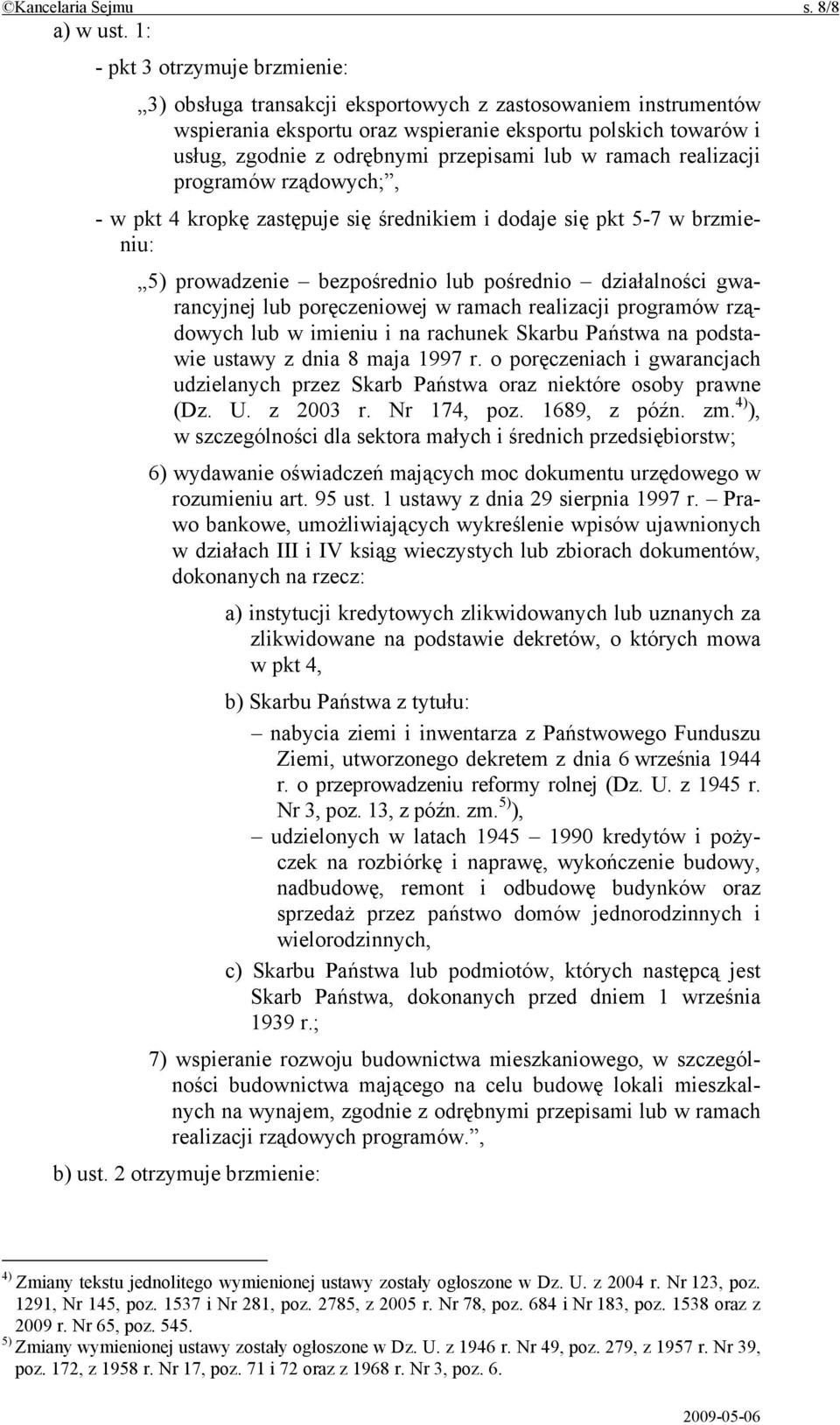 lub w ramach realizacji programów rządowych;, - w pkt 4 kropkę zastępuje się średnikiem i dodaje się pkt 5-7 w brzmieniu: 5) prowadzenie bezpośrednio lub pośrednio działalności gwarancyjnej lub