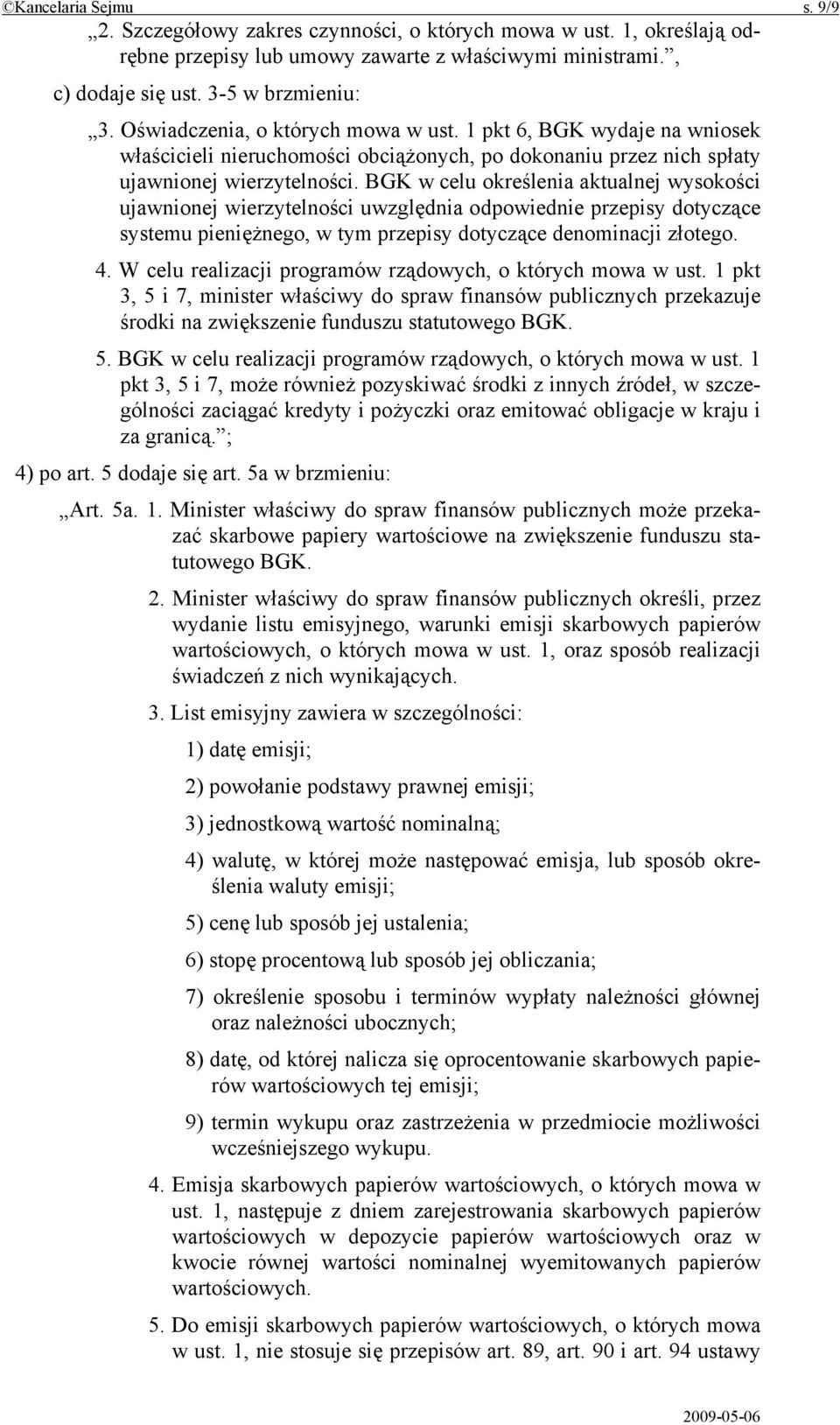 BGK w celu określenia aktualnej wysokości ujawnionej wierzytelności uwzględnia odpowiednie przepisy dotyczące systemu pieniężnego, w tym przepisy dotyczące denominacji złotego. 4.