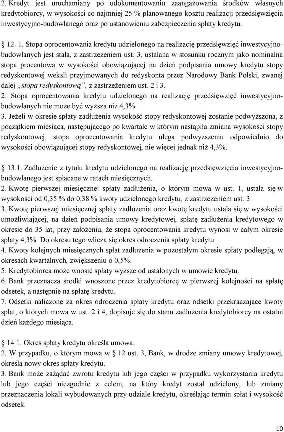 3, ustalana w stosunku rocznym jako nominalna stopa procentowa w wysokości obowiązującej na dzień podpisania umowy kredytu stopy redyskontowej weksli przyjmowanych do redyskonta przez Narodowy Bank
