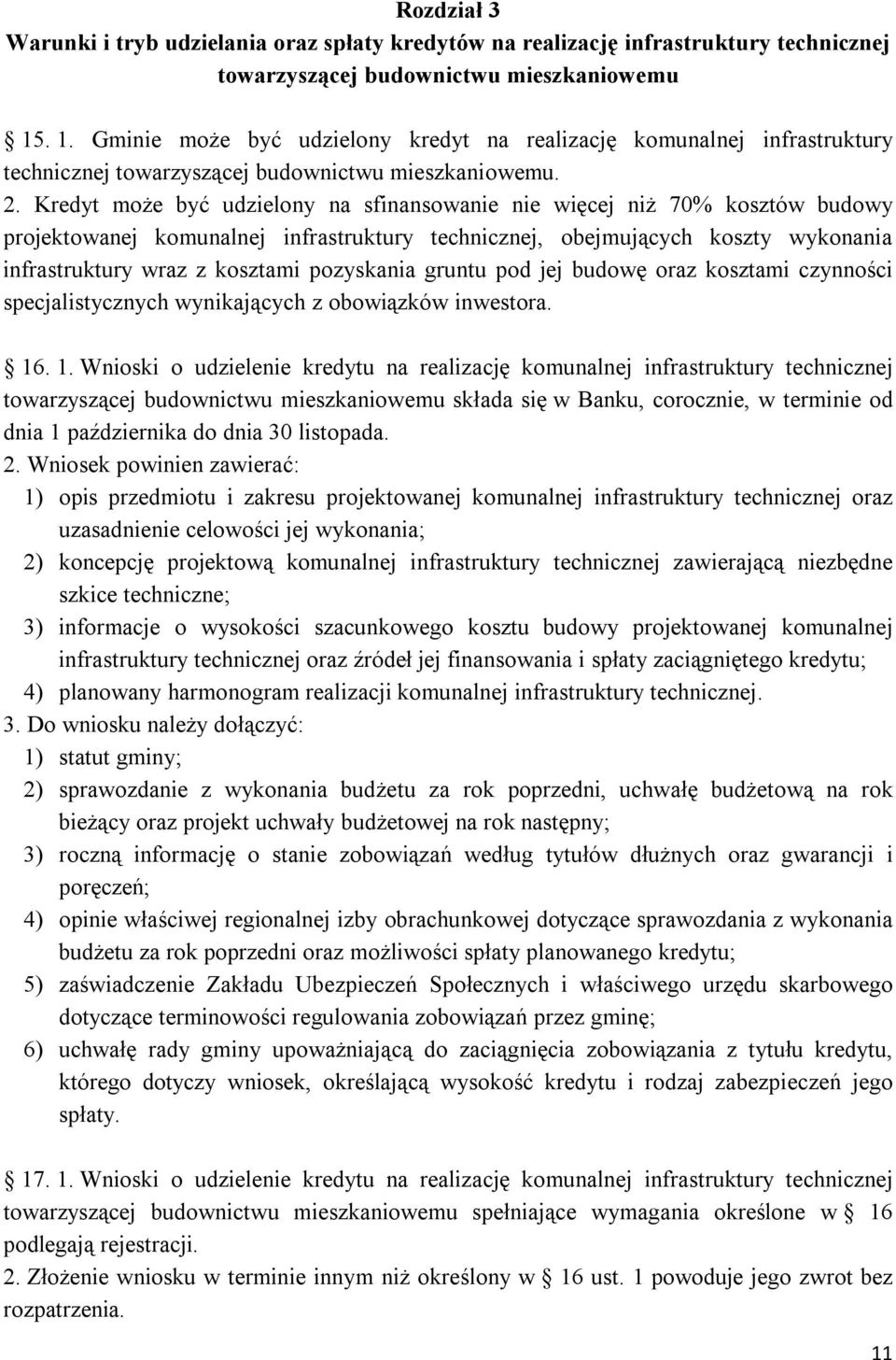 Kredyt może być udzielony na sfinansowanie nie więcej niż 70% kosztów budowy projektowanej komunalnej infrastruktury technicznej, obejmujących koszty wykonania infrastruktury wraz z kosztami