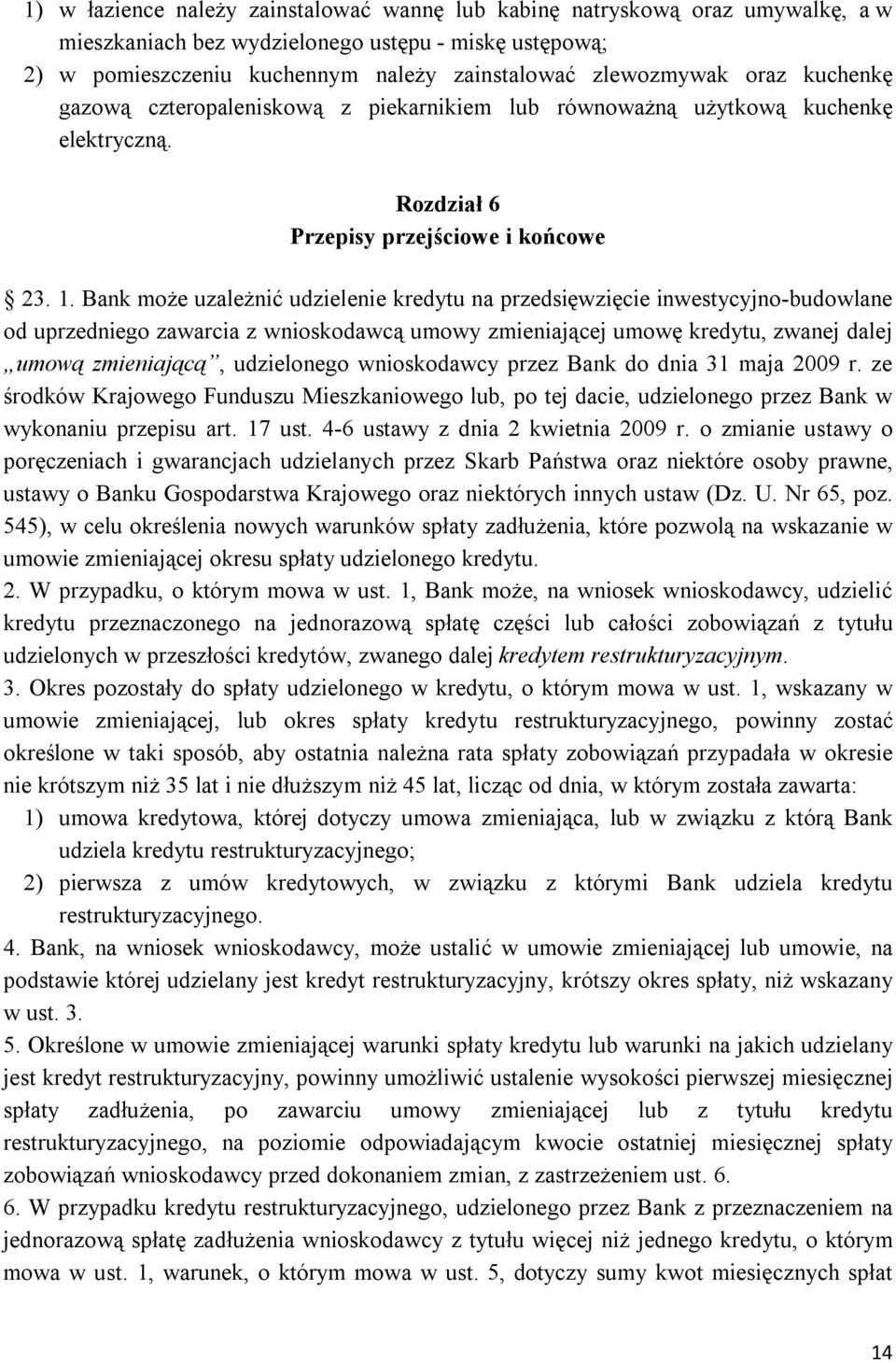 Bank może uzależnić udzielenie kredytu na przedsięwzięcie inwestycyjno-budowlane od uprzedniego zawarcia z wnioskodawcą umowy zmieniającej umowę kredytu, zwanej dalej umową zmieniającą, udzielonego