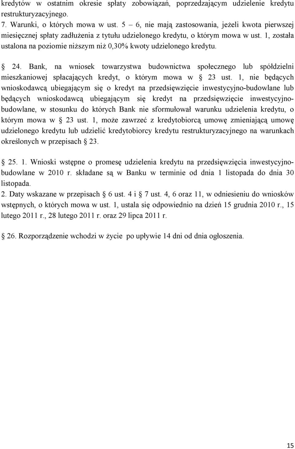1, została ustalona na poziomie niższym niż 0,30% kwoty udzielonego kredytu. 24.