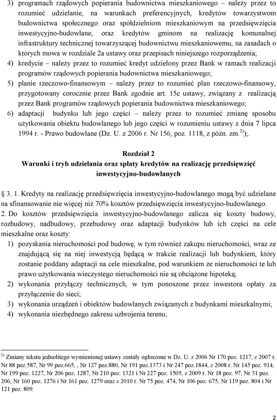 w rozdziale 2a ustawy oraz przepisach niniejszego rozporządzenia; 4) kredycie należy przez to rozumieć kredyt udzielony przez Bank w ramach realizacji programów rządowych popierania budownictwa