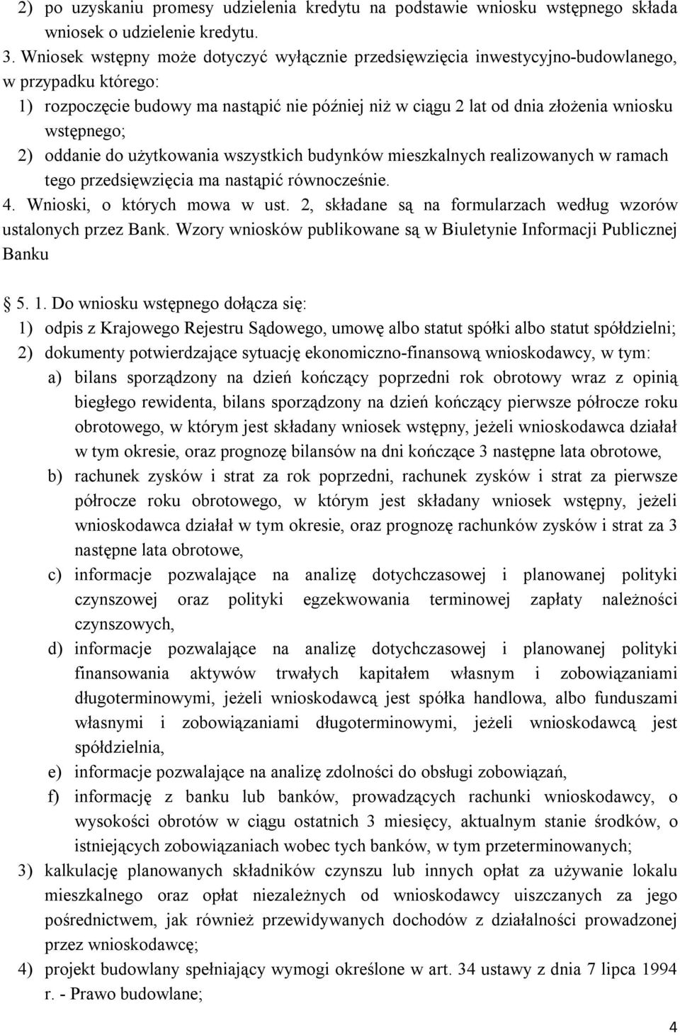 wstępnego; 2) oddanie do użytkowania wszystkich budynków mieszkalnych realizowanych w ramach tego przedsięwzięcia ma nastąpić równocześnie. 4. Wnioski, o których mowa w ust.