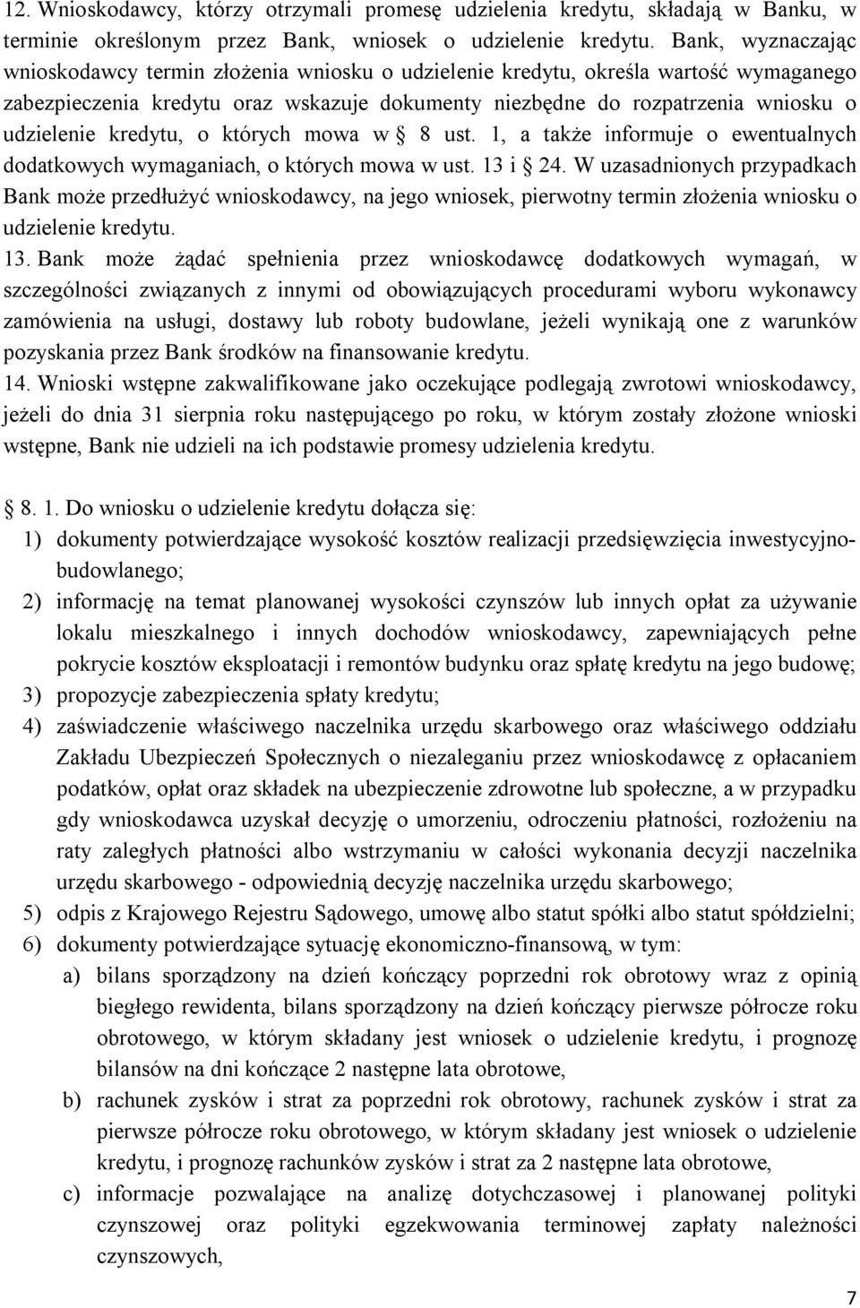 kredytu, o których mowa w 8 ust. 1, a także informuje o ewentualnych dodatkowych wymaganiach, o których mowa w ust. 13 i 24.