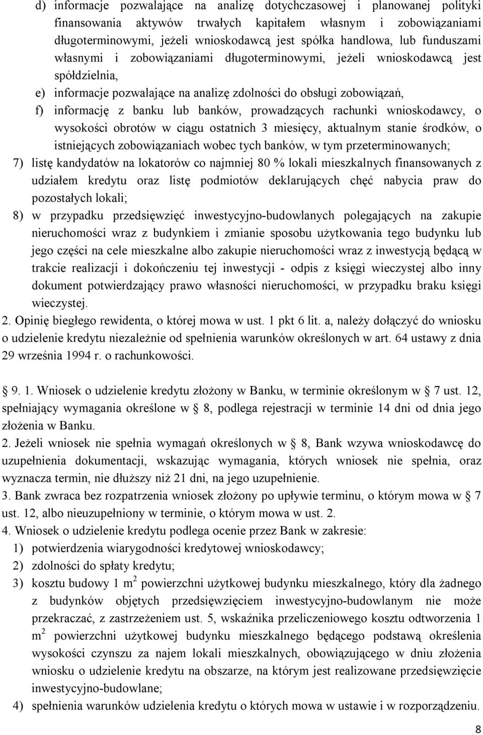 banków, prowadzących rachunki wnioskodawcy, o wysokości obrotów w ciągu ostatnich 3 miesięcy, aktualnym stanie środków, o istniejących zobowiązaniach wobec tych banków, w tym przeterminowanych; 7)
