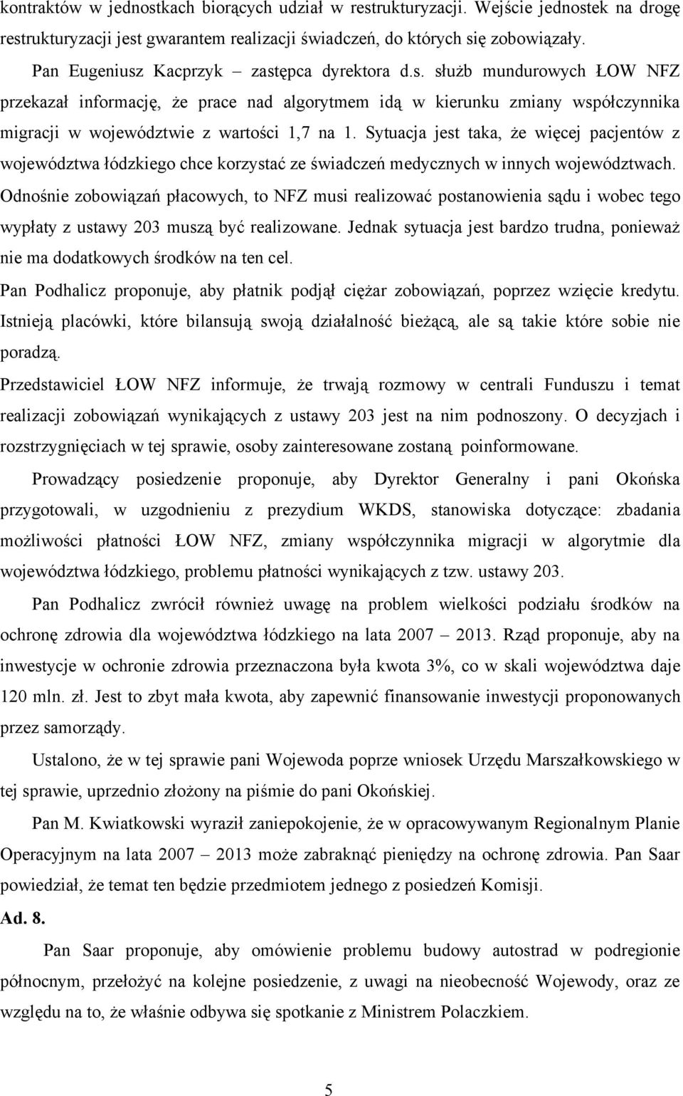 Sytuacja jest taka, że więcej pacjentów z województwa łódzkiego chce korzystać ze świadczeń medycznych w innych województwach.