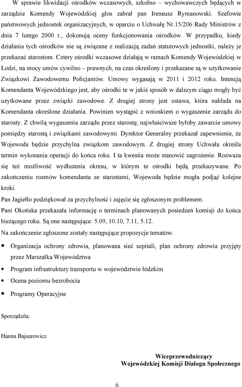 W przypadku, kiedy działania tych ośrodków nie są związane z realizacją zadań statutowych jednostki, należy je przekazać starostom.