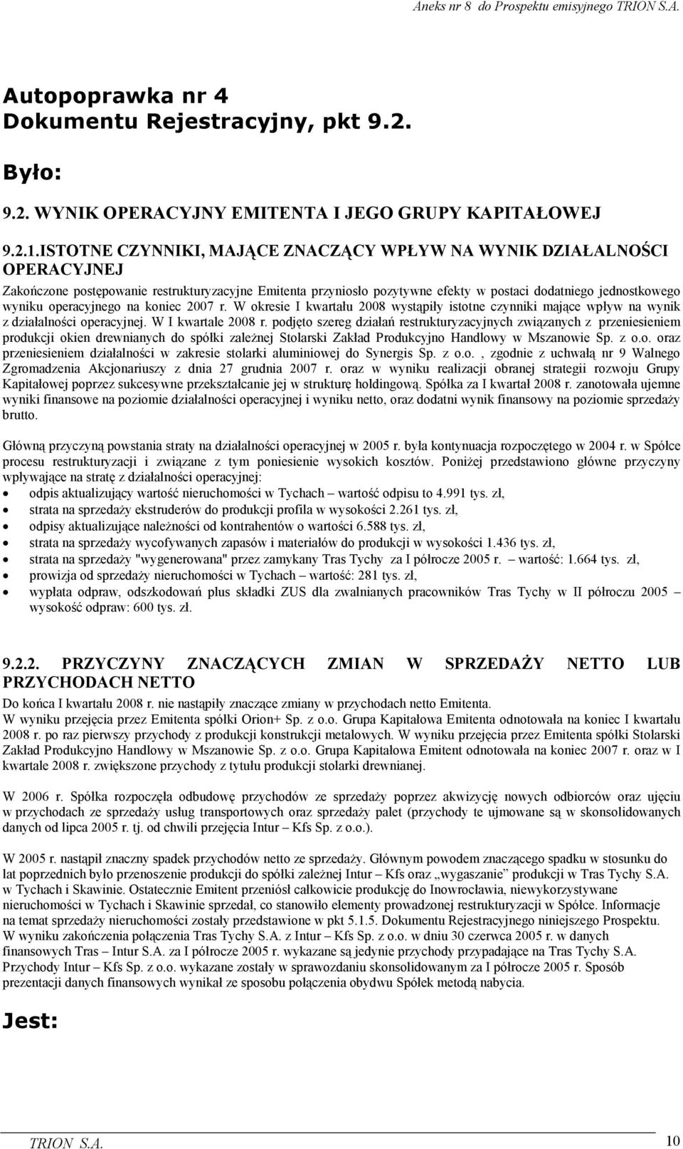 operacyjnego na koniec 2007 r. W okresie I kwartału 2008 wystąpiły istotne czynniki mające wpływ na wynik z działalności operacyjnej. W I kwartale 2008 r.