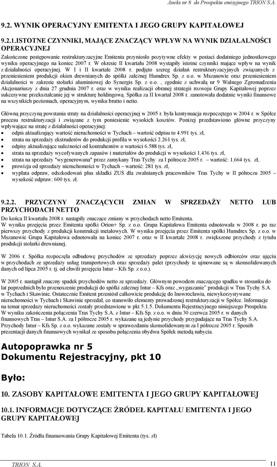 operacyjnego na koniec 2007 r. W okresie II kwartału 2008 wystąpiły istotne czynniki mające wpływ na wynik z działalności operacyjnej. W I i II kwartale 2008 r.