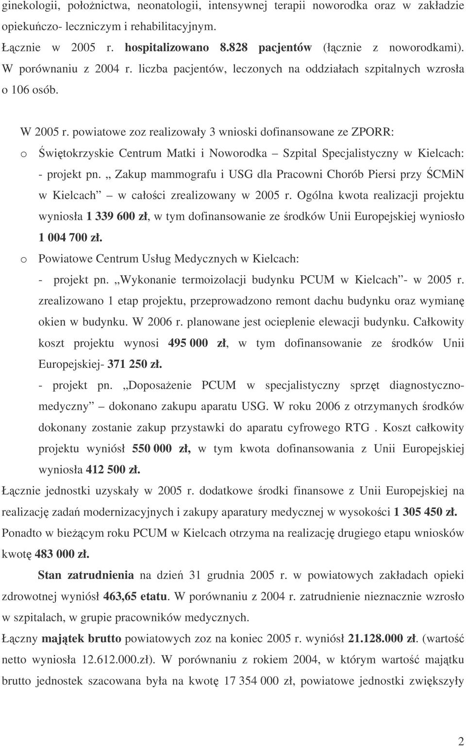 powiatowe zoz realizowały 3 wnioski dofinansowane ze ZPORR: o witokrzyskie Centrum Matki i Noworodka Szpital Specjalistyczny w Kielcach: - projekt pn.