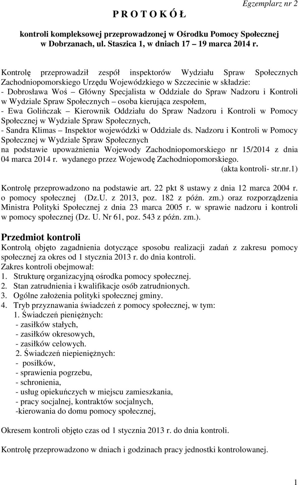 i Kontroli w Wydziale Spraw Społecznych osoba kierująca zespołem, - Ewa Golińczak Kierownik Oddziału do Spraw Nadzoru i Kontroli w Pomocy Społecznej w Wydziale Spraw Społecznych, - Sandra Klimas