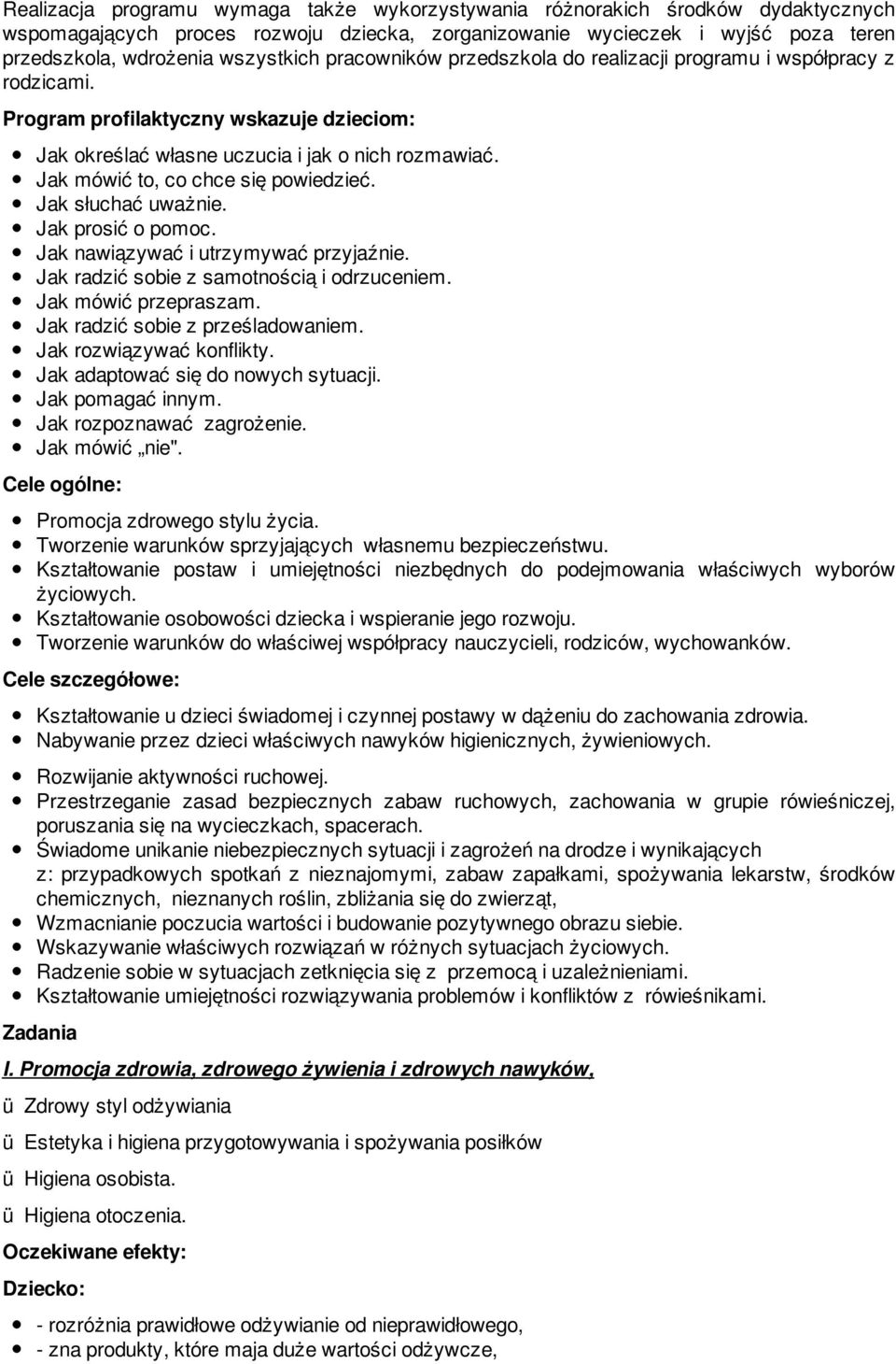 Jak mówić to, co chce się powiedzieć. Jak słuchać uważnie. Jak prosić o pomoc. Jak nawiązywać i utrzymywać przyjaźnie. Jak radzić sobie z samotnością i odrzuceniem. Jak mówić przepraszam.