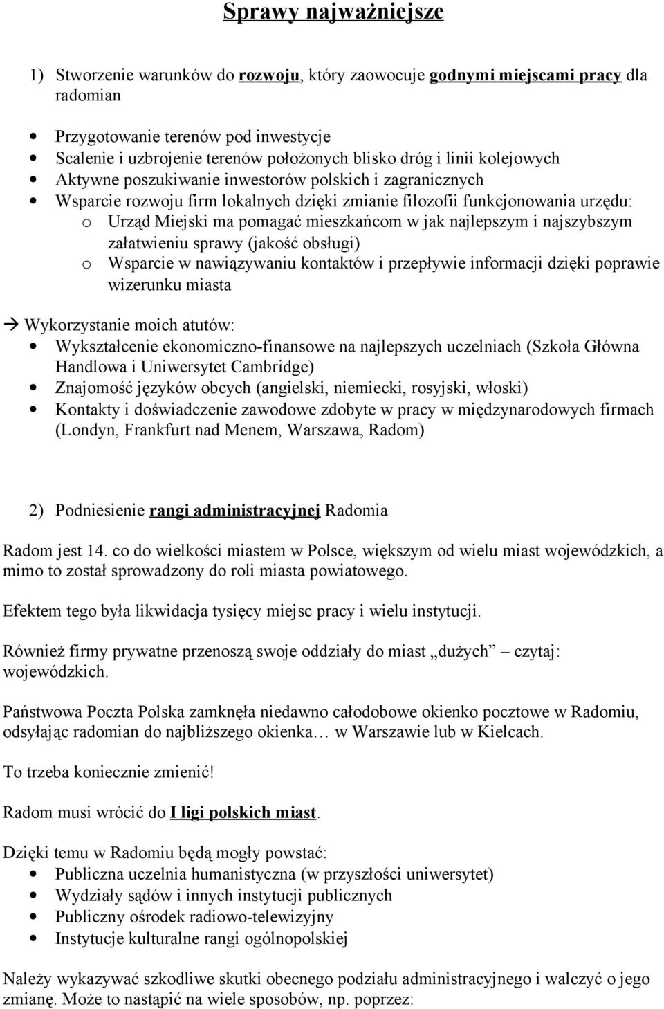 jak najlepszym i najszybszym załatwieniu sprawy (jakość obsługi) o Wsparcie w nawiązywaniu kontaktów i przepływie informacji dzięki poprawie wizerunku miasta Wykorzystanie moich atutów: Wykształcenie