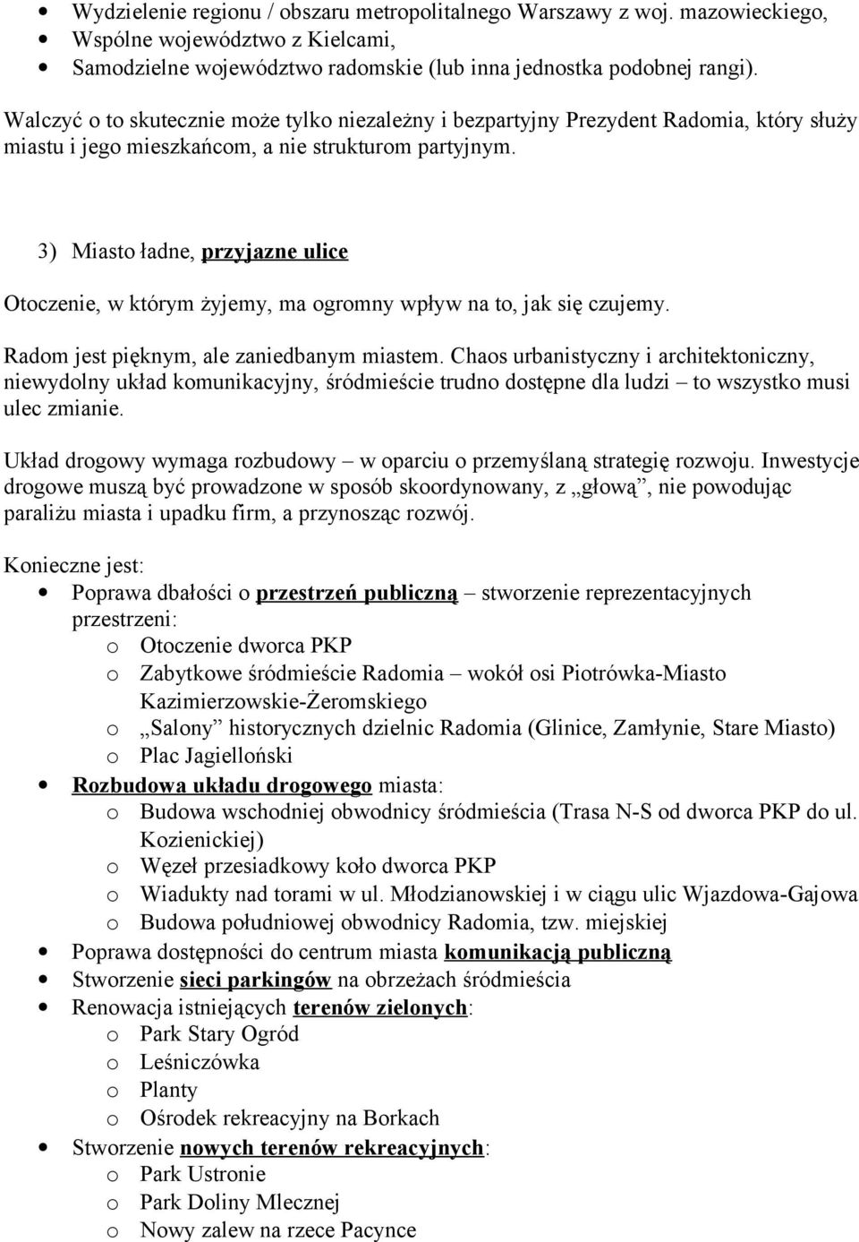 3) Miasto ładne, przyjazne ulice Otoczenie, w którym żyjemy, ma ogromny wpływ na to, jak się czujemy. Radom jest pięknym, ale zaniedbanym miastem.