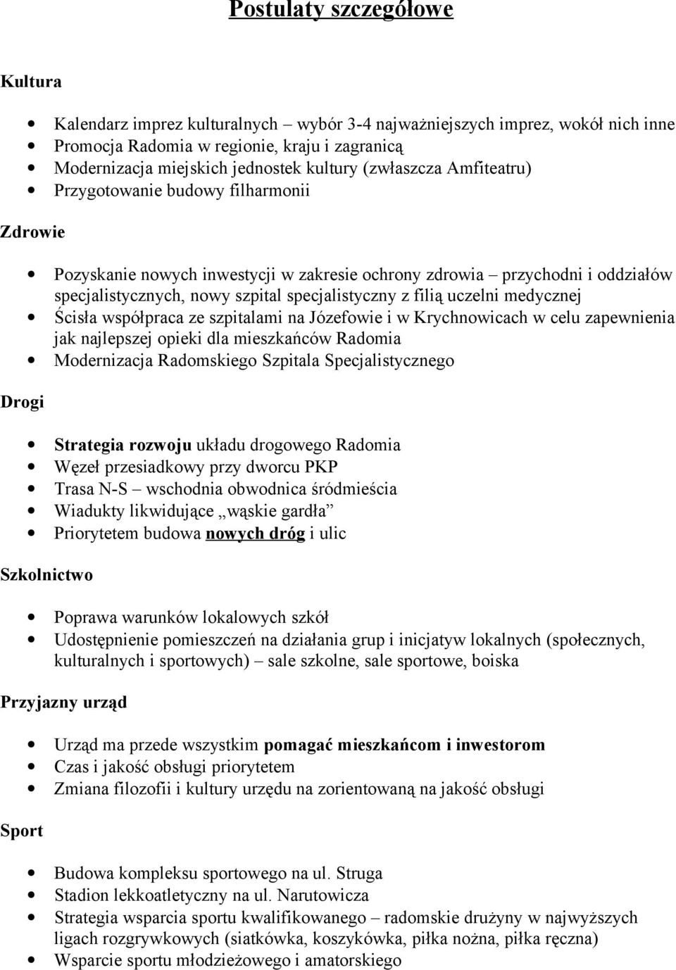 filią uczelni medycznej Ścisła współpraca ze szpitalami na Józefowie i w Krychnowicach w celu zapewnienia jak najlepszej opieki dla mieszkańców Radomia Modernizacja Radomskiego Szpitala