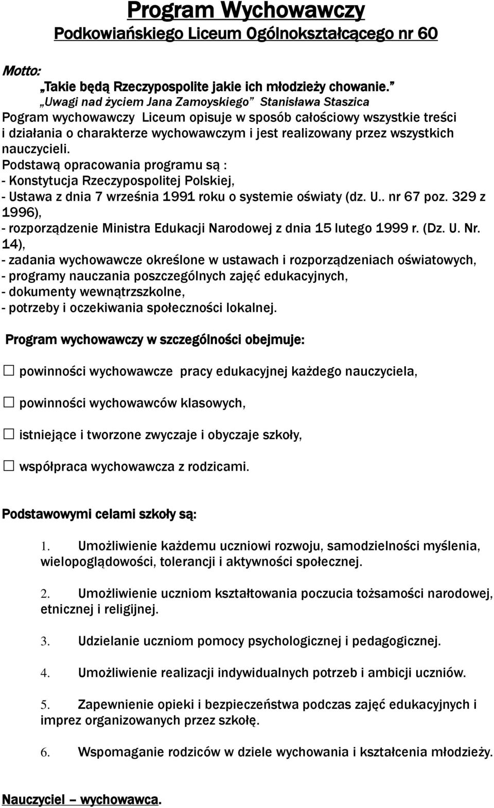 nauczycieli. Podstawą opracowania programu są : - Konstytucja Rzeczypospolitej Polskiej, - Ustawa z dnia 7 września 1991 roku o systemie oświaty (dz. U.. nr 67 poz.