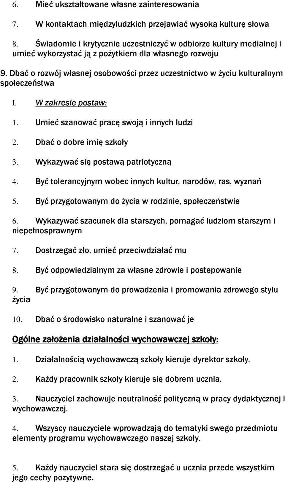 Dbać o rozwój własnej osobowości przez uczestnictwo w życiu kulturalnym społeczeństwa I. W zakresie postaw: 1. Umieć szanować pracę swoją i innych ludzi 2. Dbać o dobre imię szkoły 3.