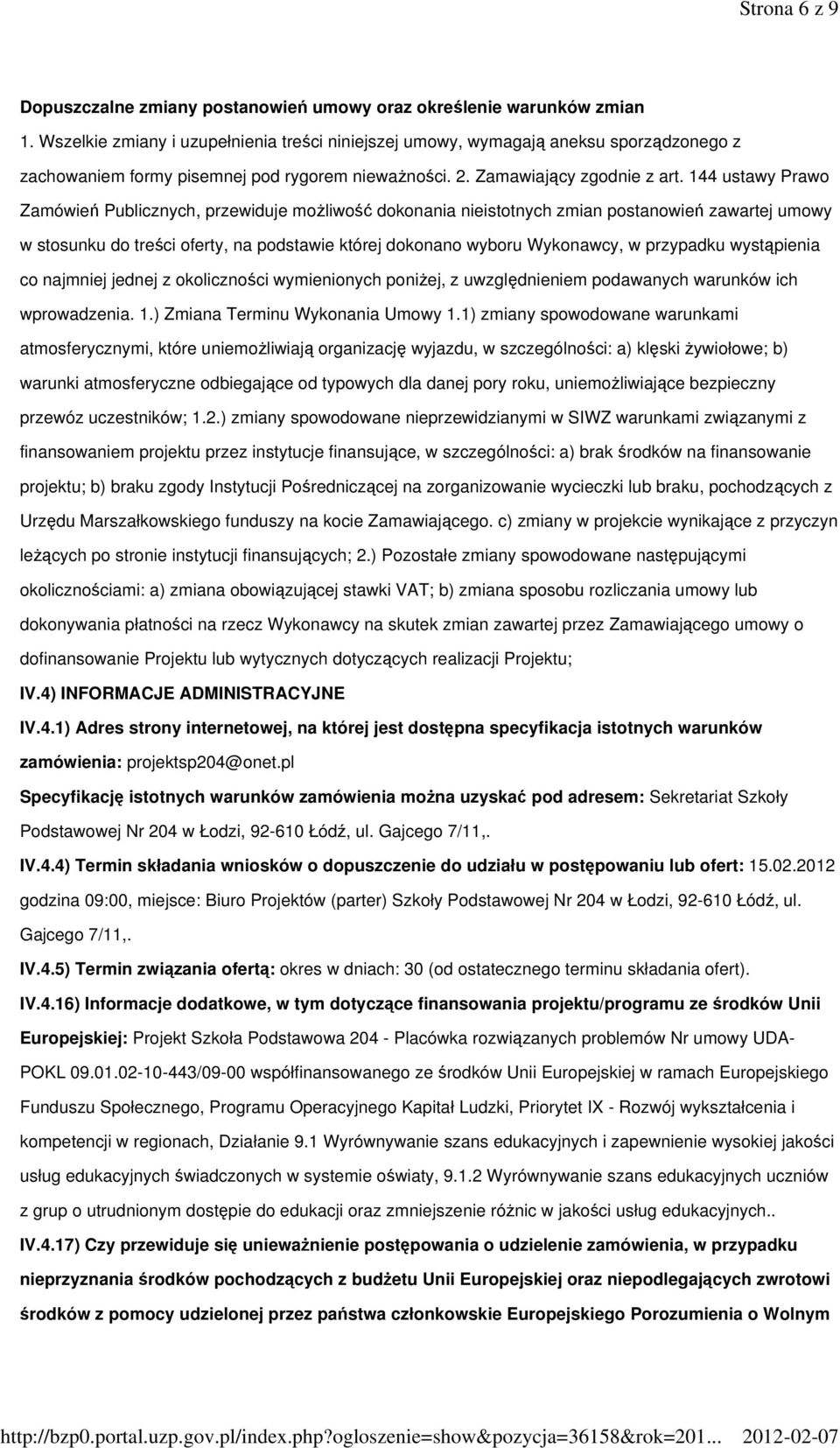 144 ustawy Prawo Zamówień Publicznych, przewiduje możliwość dokonania nieistotnych zmian postanowień zawartej umowy w stosunku do treści oferty, na podstawie której dokonano wyboru Wykonawcy, w