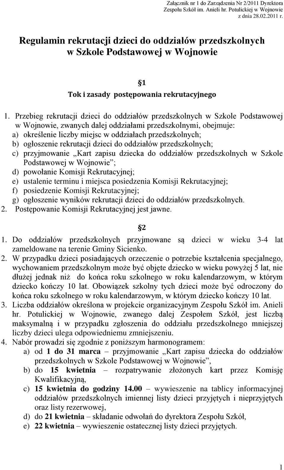 Przebieg rekrutacji dzieci do oddziałów przedszkolnych w Szkole Podstawowej w Wojnowie, zwanych dalej oddziałami przedszkolnymi, obejmuje: a) określenie liczby miejsc w oddziałach przedszkolnych; b)