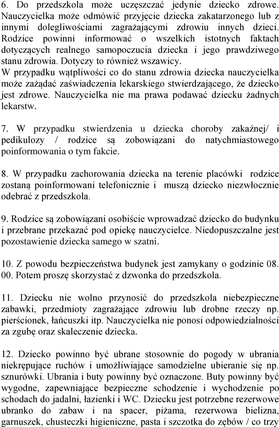 W przypadku wątpliwości co do stanu zdrowia dziecka nauczycielka może zażądać zaświadczenia lekarskiego stwierdzającego, że dziecko jest zdrowe.