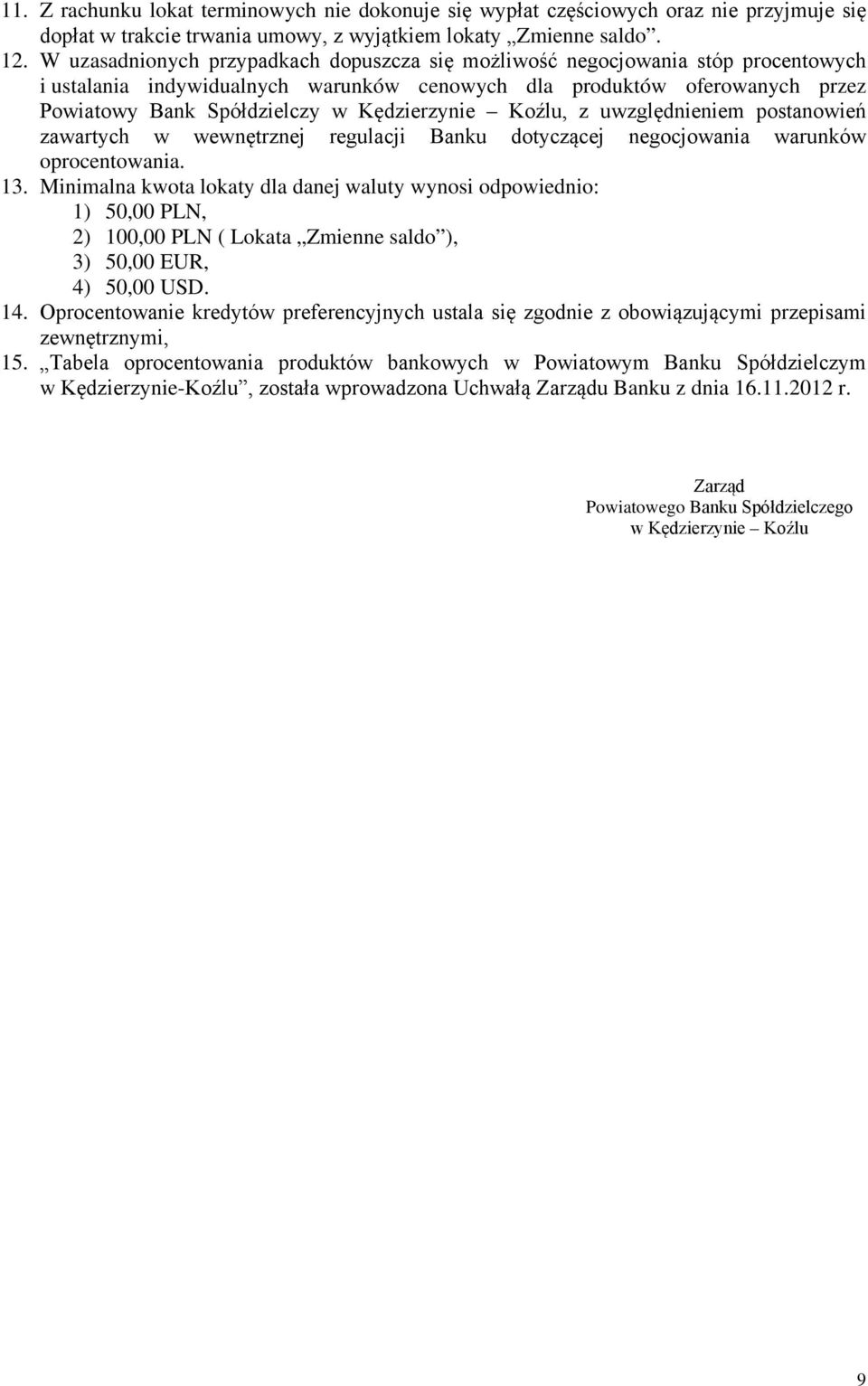 Kędzierzynie Koźlu, z uwzględnieniem postanowień zawartych w wewnętrznej regulacji Banku dotyczącej negocjowania warunków oprocentowania. 13.