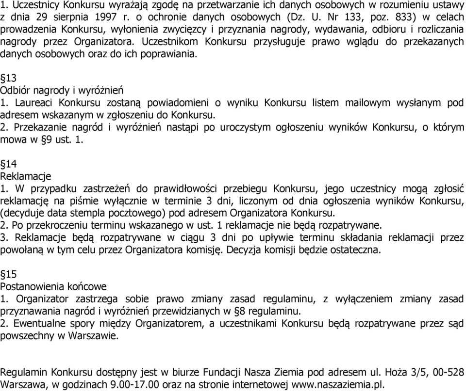 Uczestnikom Konkursu przysługuje prawo wglądu do przekazanych danych osobowych oraz do ich poprawiania. 13 Odbiór nagrody i wyróżnień 1.