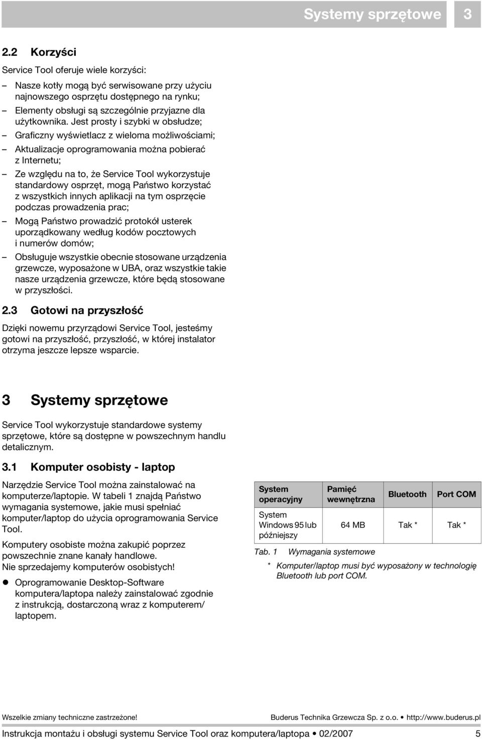 Jest prosty i szybki w obsùudze; Graficzny wyúwietlacz z wieloma moýliwoúciami; Aktualizacje oprogramowania moýna pobieraã z Internetu; Ze wzglædu na to, ýe Service Tool wykorzystuje standardowy