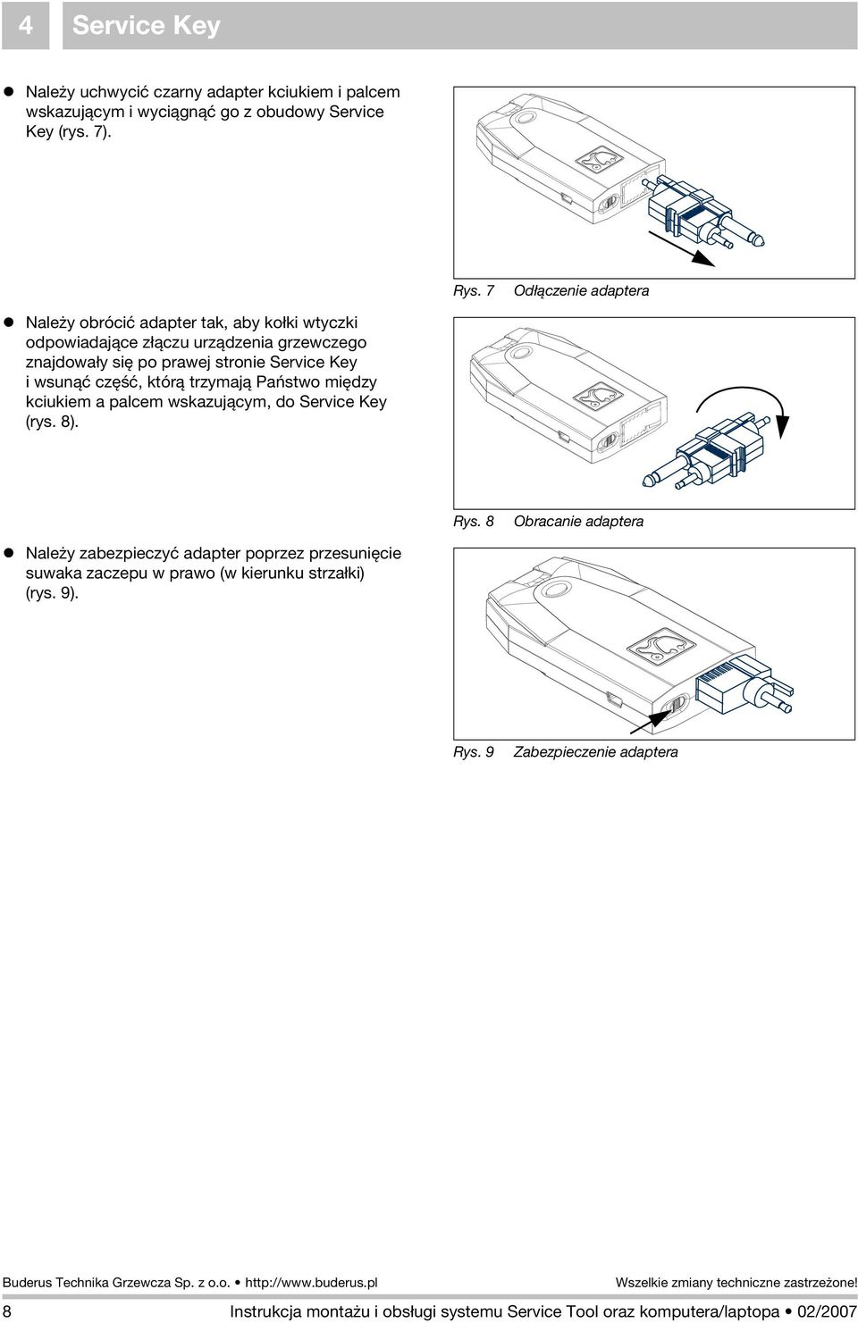 i wsunàã czæúã, którà trzymajà Pañstwo miædzy kciukiem a palcem wskazujàcym, do Service Key (rys. 8). Rys.