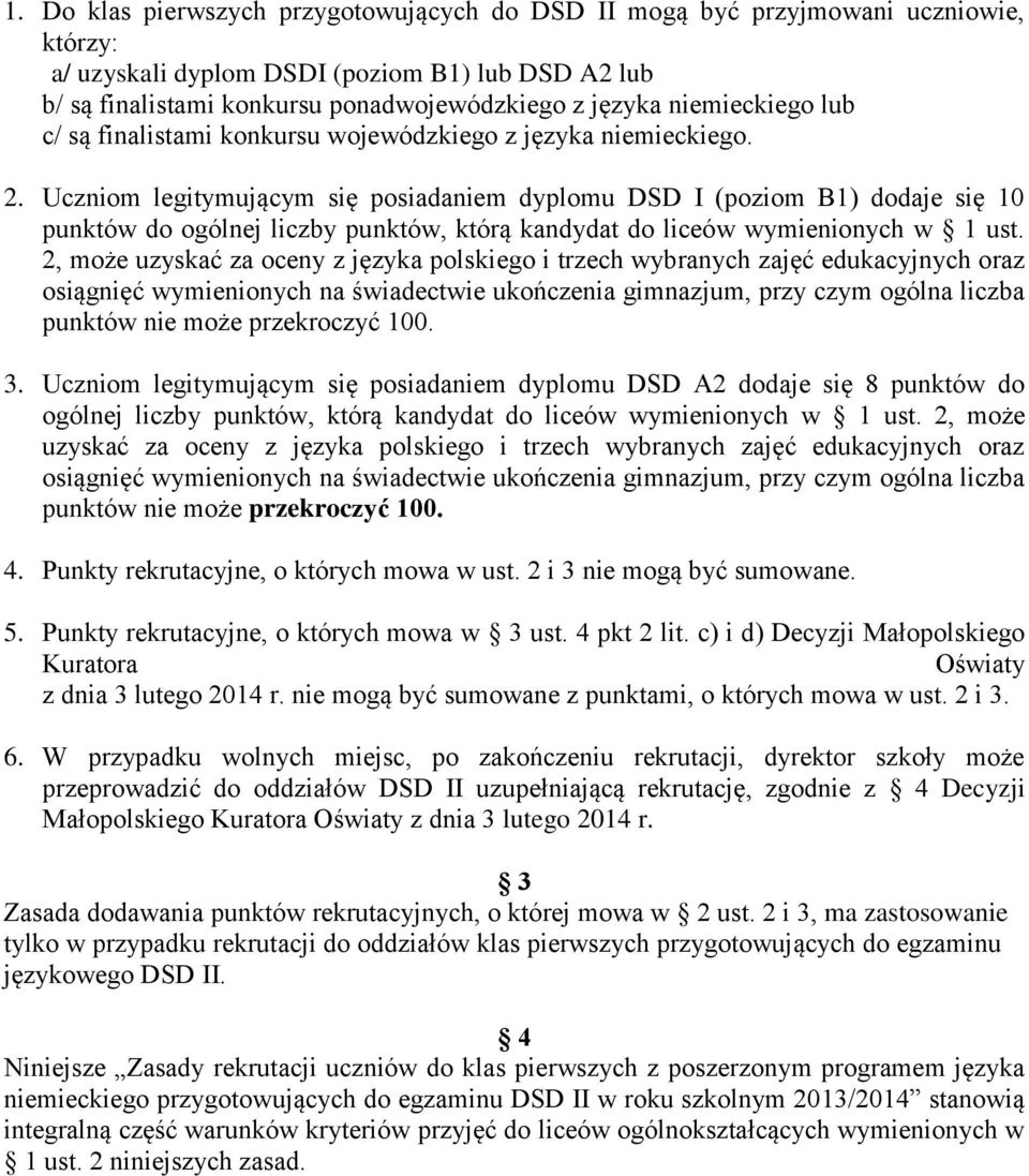 Uczniom legitymującym się posiadaniem dyplomu DSD I (poziom B1) dodaje się 10 punktów do ogólnej liczby punktów, którą kandydat do liceów wymienionych w 1 ust.