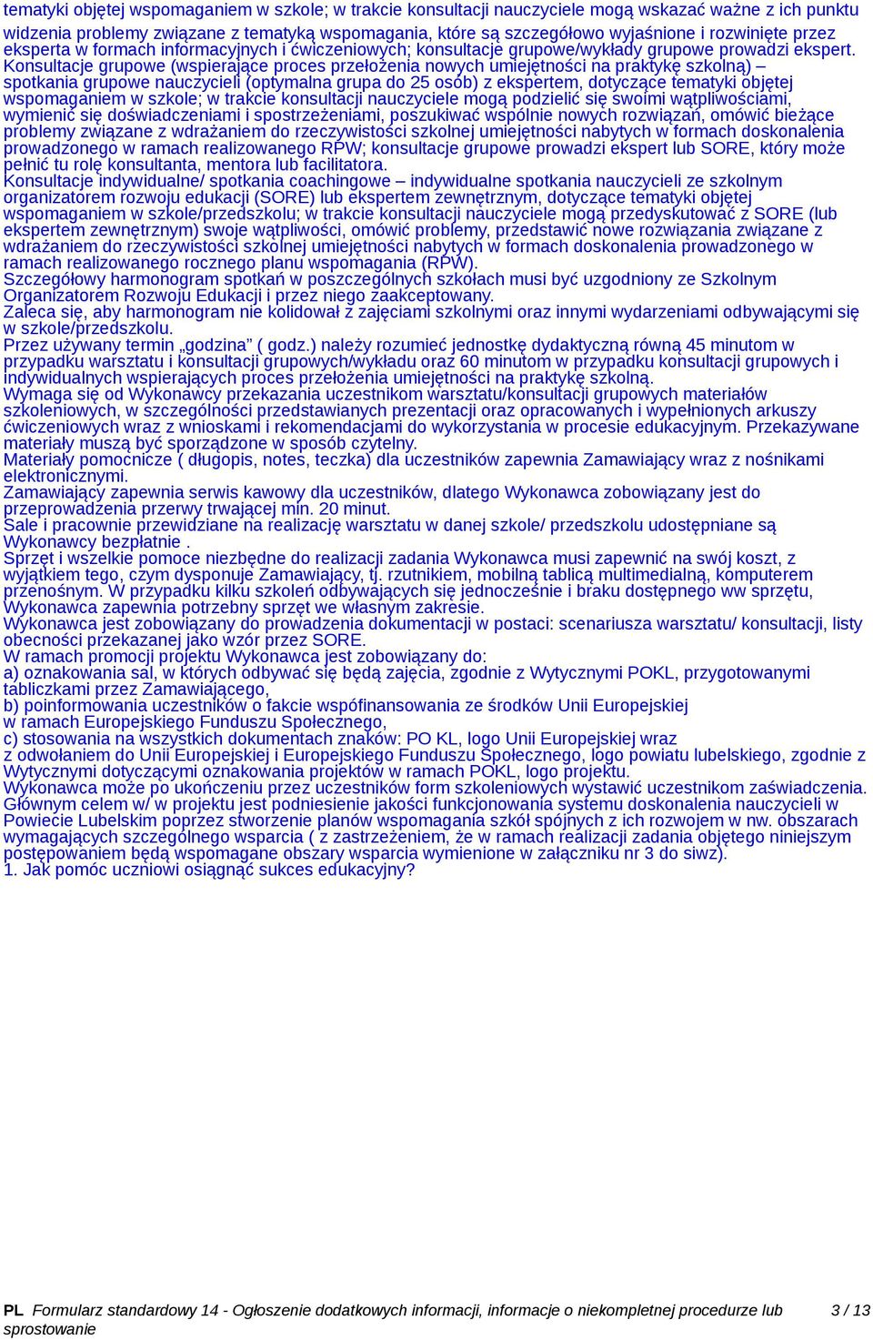 Konsultacje grupowe (wspierające proces przełożenia nowych umiejętności na praktykę szkolną) spotkania grupowe nauczycieli (optymalna grupa do 25 osób) z ekspertem, dotyczące tematyki objętej