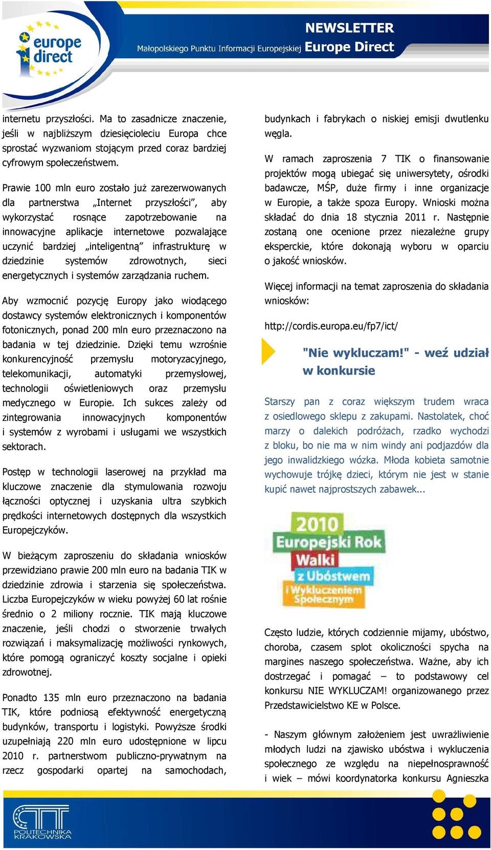 inteligentną infrastrukturę w dziedzinie systemów zdrowotnych, sieci energetycznych i systemów zarządzania ruchem.