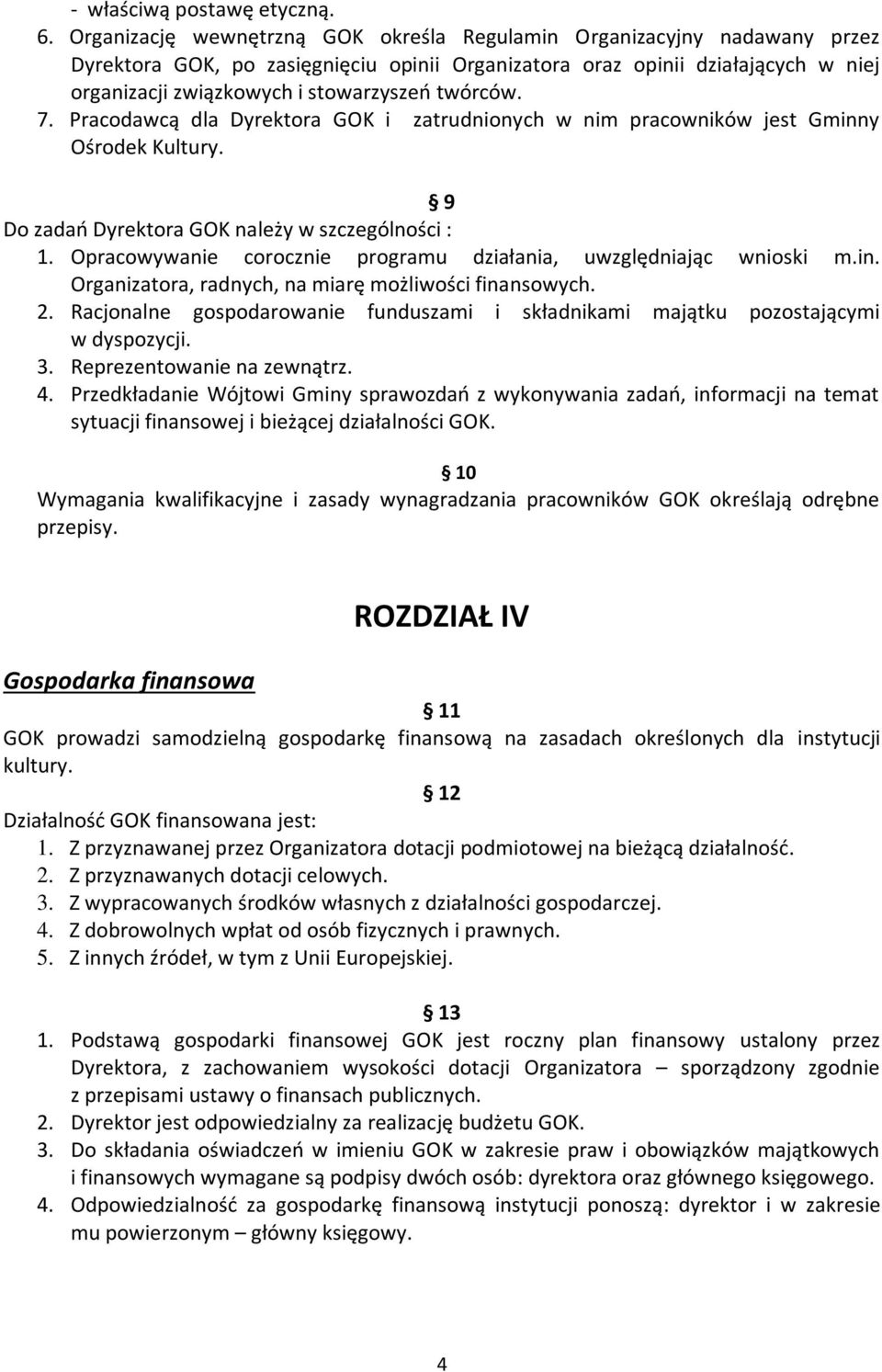 twórców. 7. Pracodawcą dla Dyrektora GOK i zatrudnionych w nim pracowników jest Gminny Ośrodek Kultury. 9 Do zadań Dyrektora GOK należy w szczególności : 1.