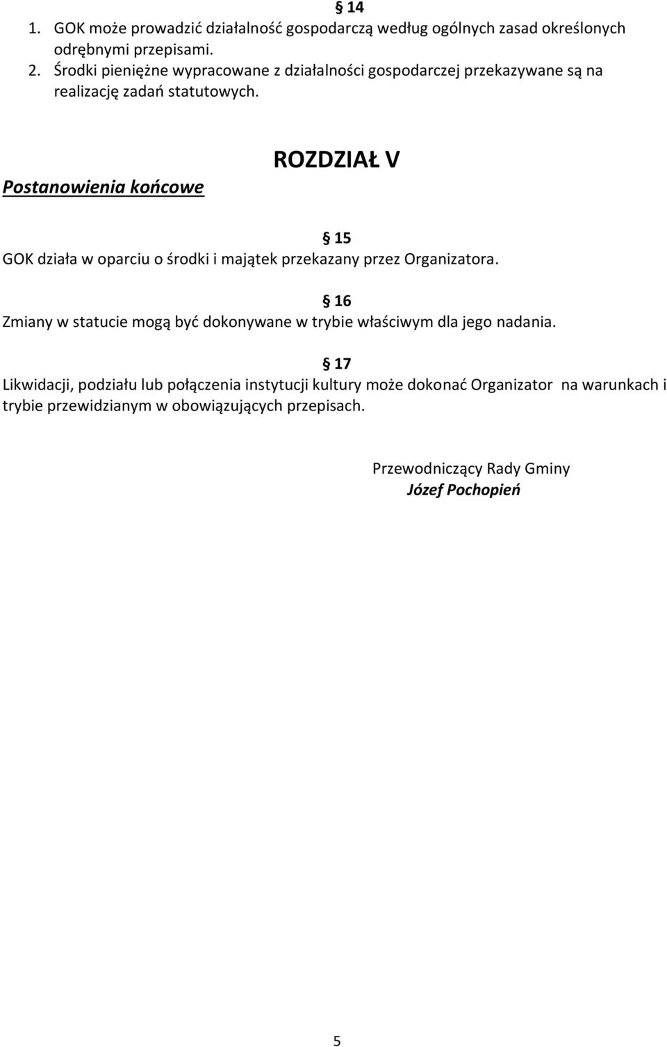 Postanowienia końcowe ROZDZIAŁ V 15 GOK działa w oparciu o środki i majątek przekazany przez Organizatora.