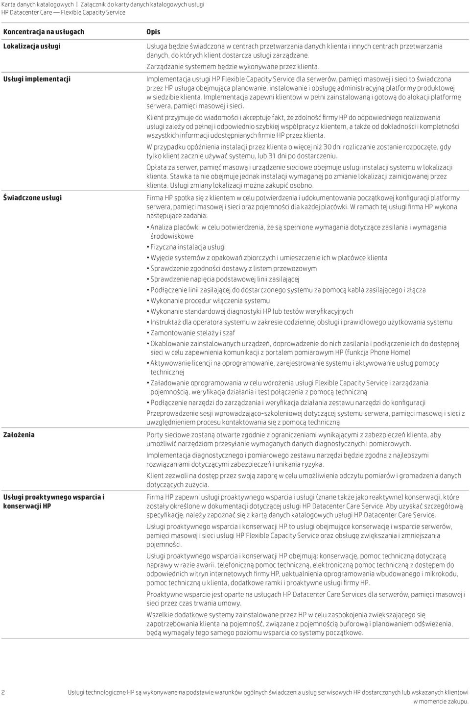 Implementacja usługi HP Flexible Capacity Service dla serwerów, pamięci masowej i sieci to świadczona przez HP usługa obejmująca planowanie, instalowanie i obsługę administracyjną platformy