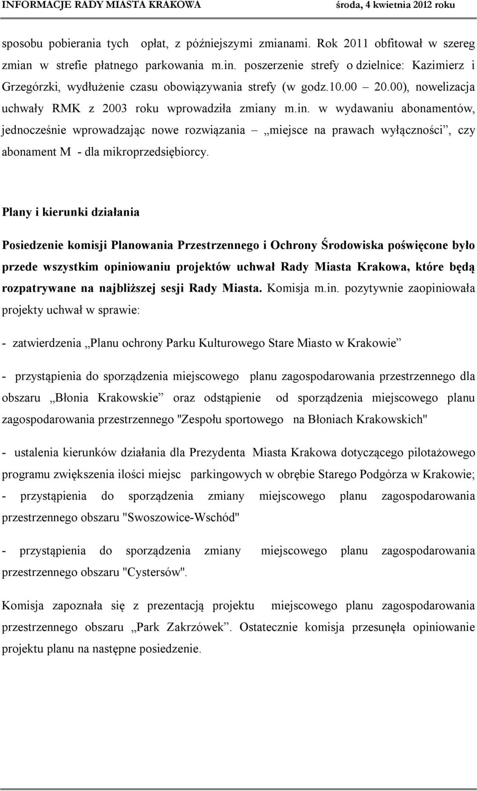 w wydawaniu abonamentów, jednocześnie wprowadzając nowe rozwiązania miejsce na prawach wyłączności, czy abonament M - dla mikroprzedsiębiorcy.
