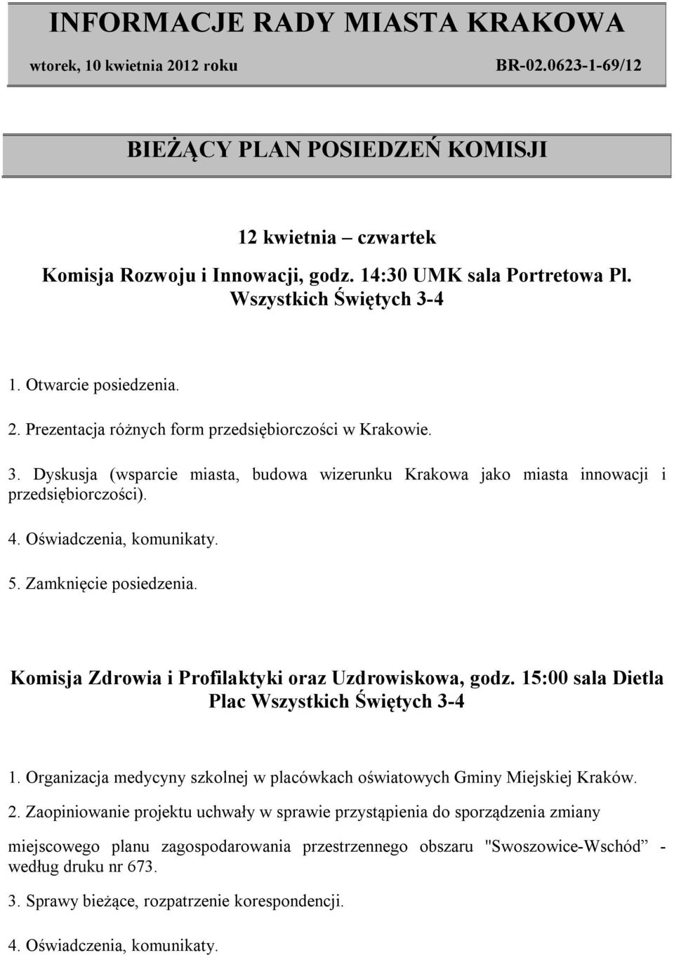 Zamknięcie posiedzenia. Komisja Zdrowia i Profilaktyki oraz Uzdrowiskowa, godz. 15:00 sala Dietla Plac Wszystkich Świętych 3-4 1.