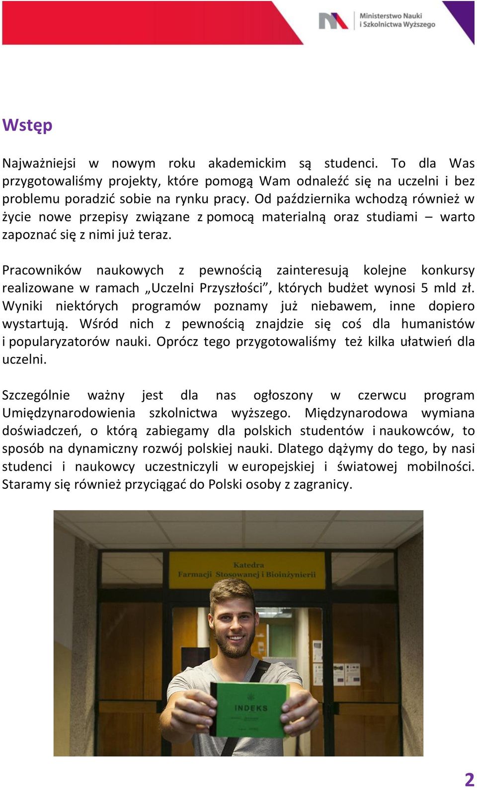 Pracowników naukowych z pewnością zainteresują kolejne konkursy realizowane w ramach Uczelni Przyszłości, których budżet wynosi 5 mld zł.