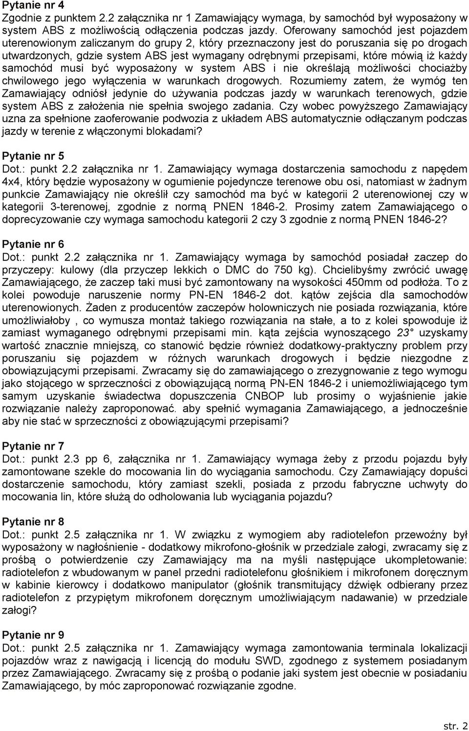 mówią iż każdy samochód musi być wyposażony w system ABS i nie określają możliwości chociażby chwilowego jego wyłączenia w warunkach drogowych.