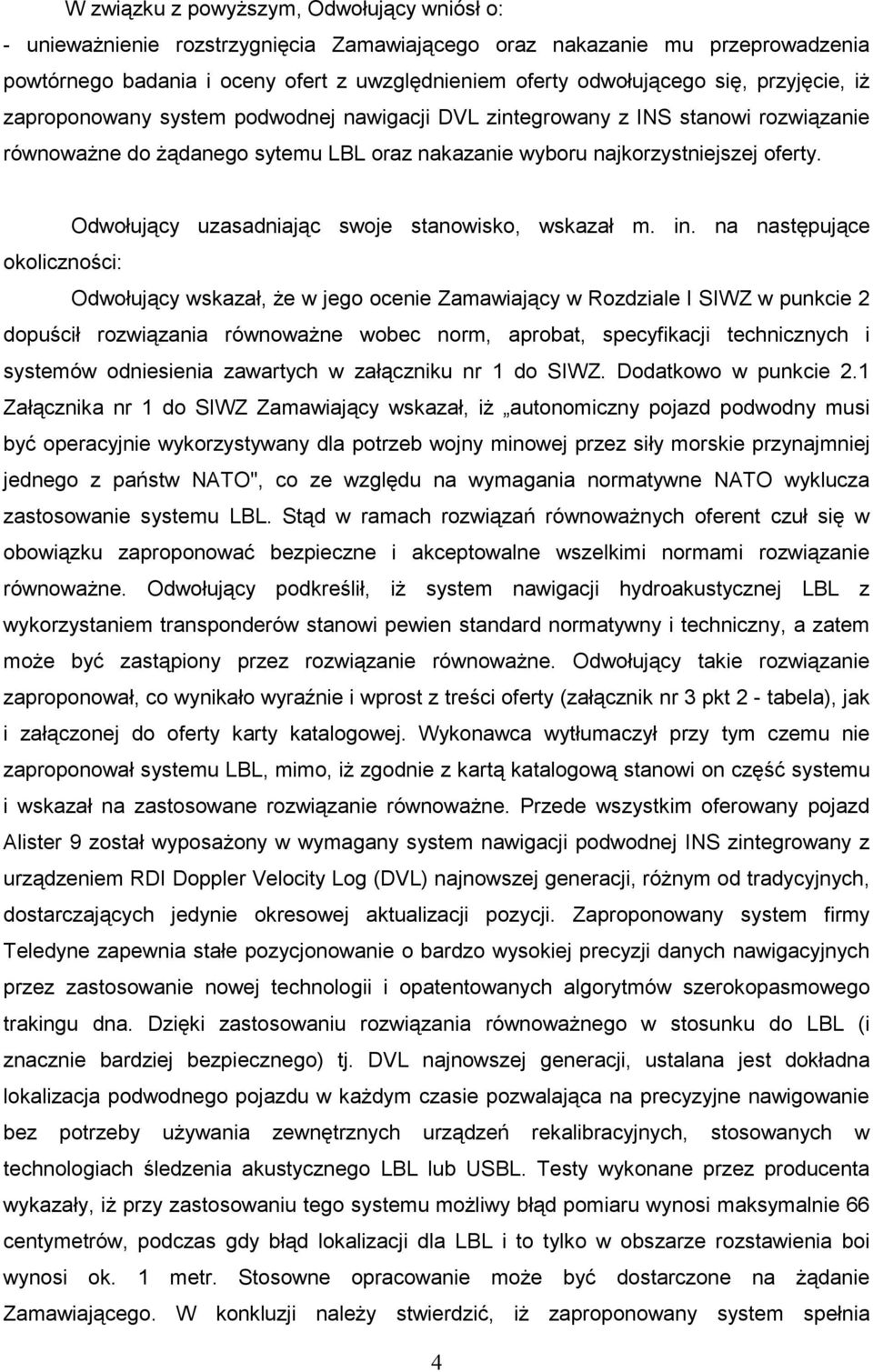 Odwołujący uzasadniając swoje stanowisko, wskazał m. in.