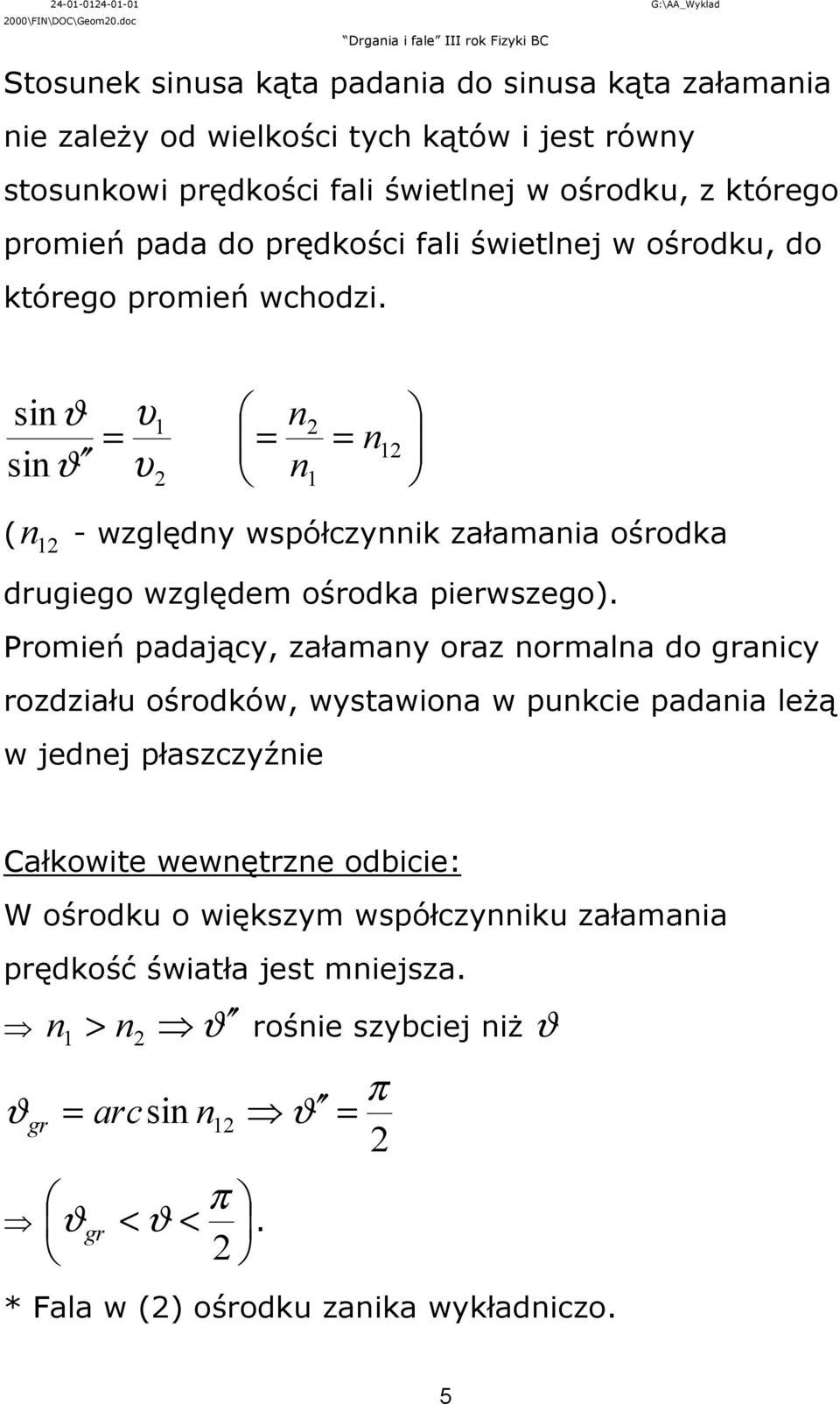 któego omeń ada do ędkośc al śwetlej w ośodku, do któego omeń wcodz. sϑ υ sϑ υ ( - względy wsółczyk załamaa ośodka dugego względem ośodka ewszego).