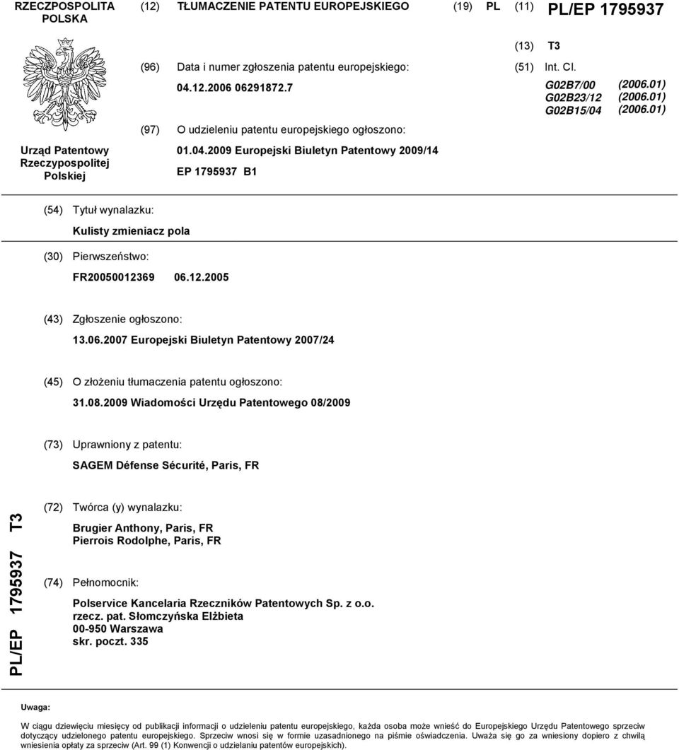 01) (06.01) (4) Tytuł wynalazku: Kulisty zmieniacz pola (30) Pierwszeństwo: FR00012369 06.12.0 (43) Zgłoszenie ogłoszono: 13.06.07 Europejski Biuletyn Patentowy 07/24 (4) O złożeniu tłumaczenia patentu ogłoszono: 31.