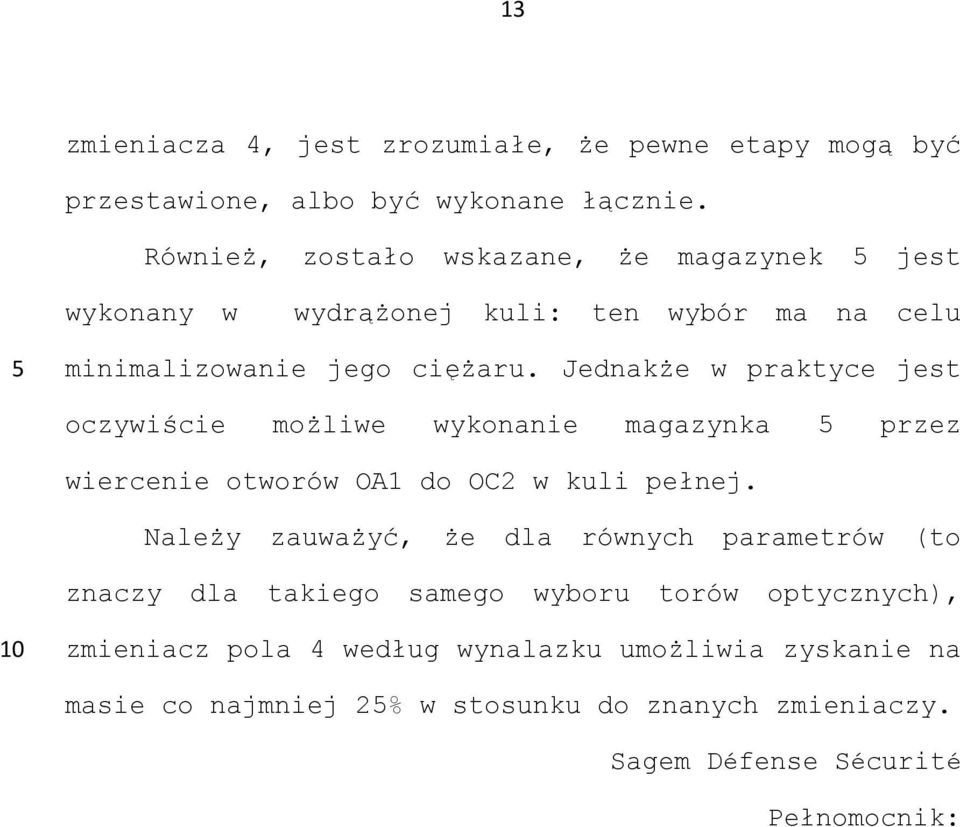 Jednakże w praktyce jest oczywiście możliwe wykonanie magazynka przez wiercenie otworów OA1 do OC2 w kuli pełnej.