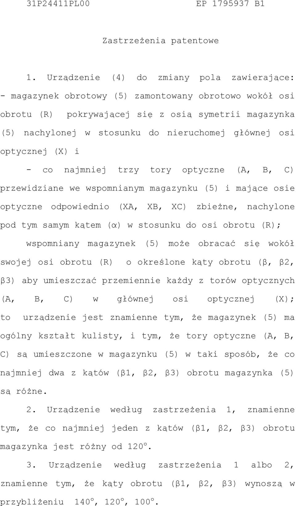 osi optycznej (X) i - co najmniej trzy tory optyczne (A, B, C) przewidziane we wspomnianym magazynku () i mające osie optyczne odpowiednio (XA, XB, XC) zbieżne, nachylone pod tym samym kątem (α) w