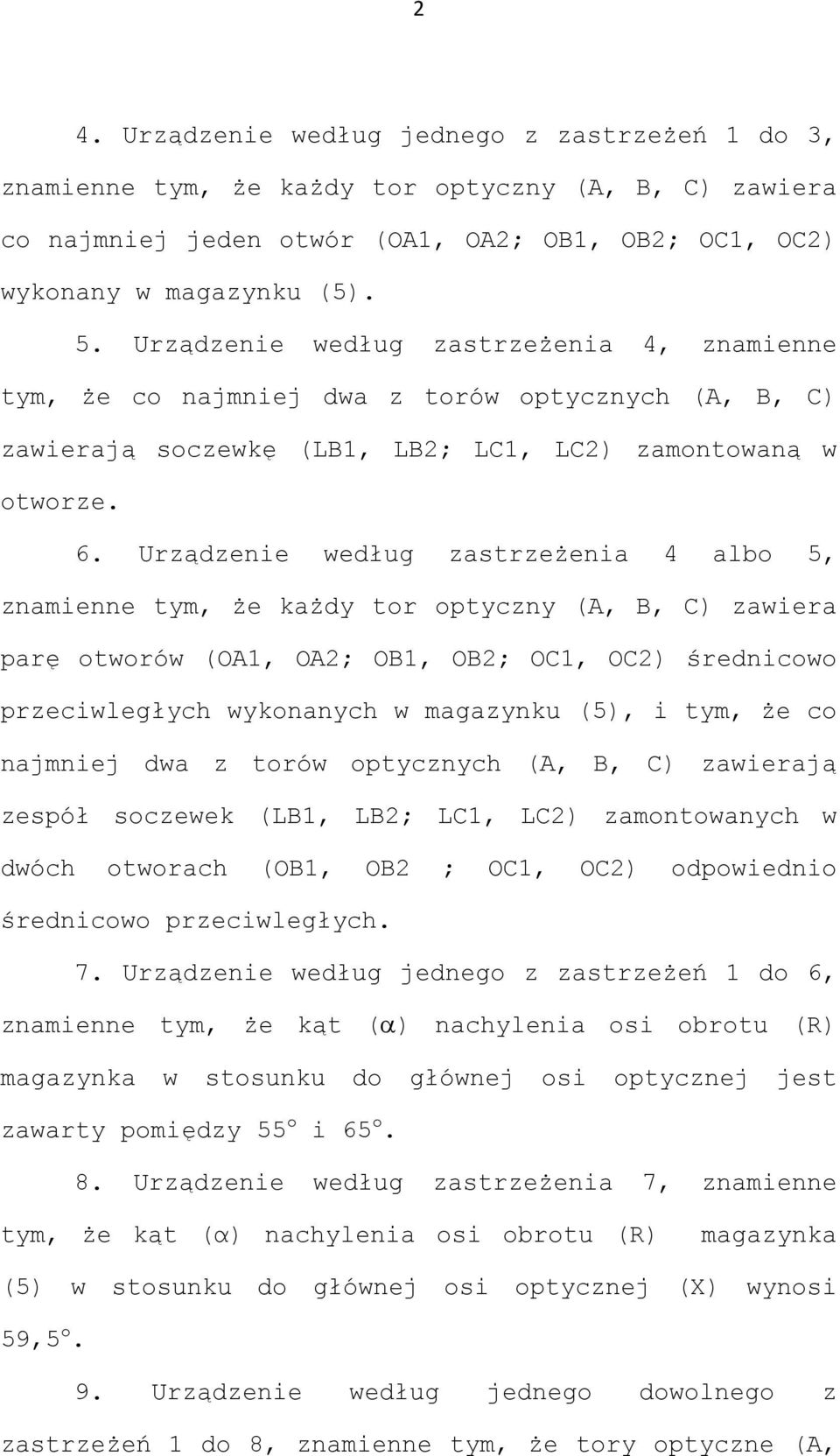 Urządzenie według zastrzeżenia 4 albo, znamienne tym, że każdy tor optyczny (A, B, C) zawiera parę otworów (OA1, OA2; OB1, OB2; OC1, OC2) średnicowo przeciwległych wykonanych w magazynku (), i tym,