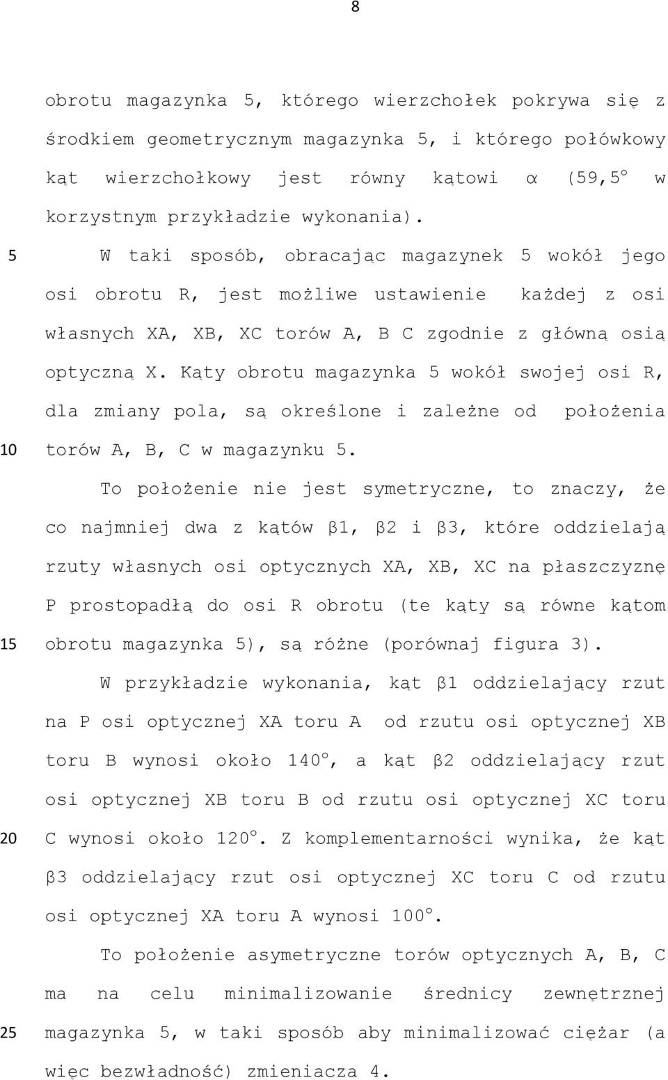 Kąty obrotu magazynka wokół swojej osi R, dla zmiany pola, są określone i zależne od położenia torów A, B, C w magazynku.