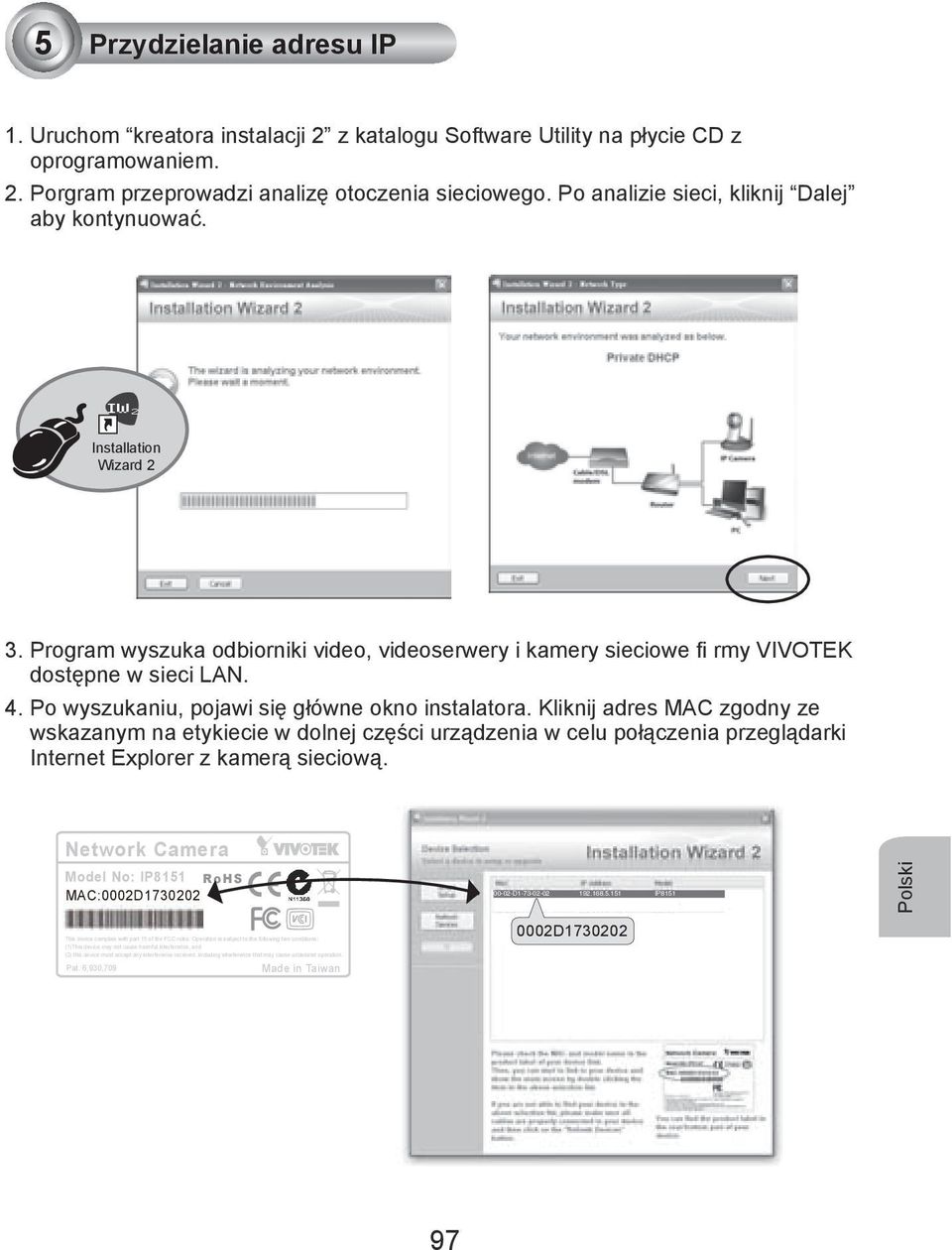 Po wyszukaniu, pojawi się główne okno instalatora. Kliknij adres MAC zgodny ze wskazanym na etykiecie w dolnej części urządzenia w celu połączenia przeglądarki Internet Explorer z kamerą sieciową.