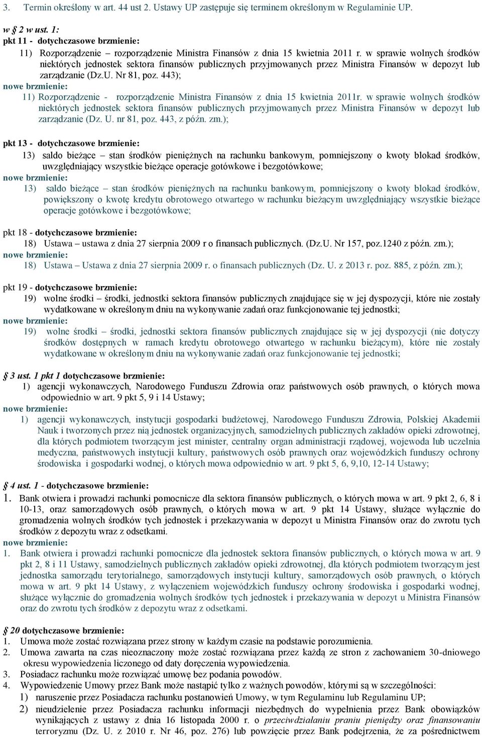 w sprawie wolnych środków niektórych jednostek sektora finansów publicznych przyjmowanych przez Ministra Finansów w depozyt lub zarządzanie (Dz.U. Nr 81, poz.