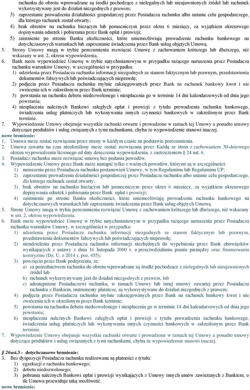 okresowego dopisywania odsetek i pobierania przez Bank opłat i prowizji; 5) zaistnienie po stronie Banku okoliczności, które uniemożliwiają prowadzenie rachunku bankowego na dotychczasowych warunkach